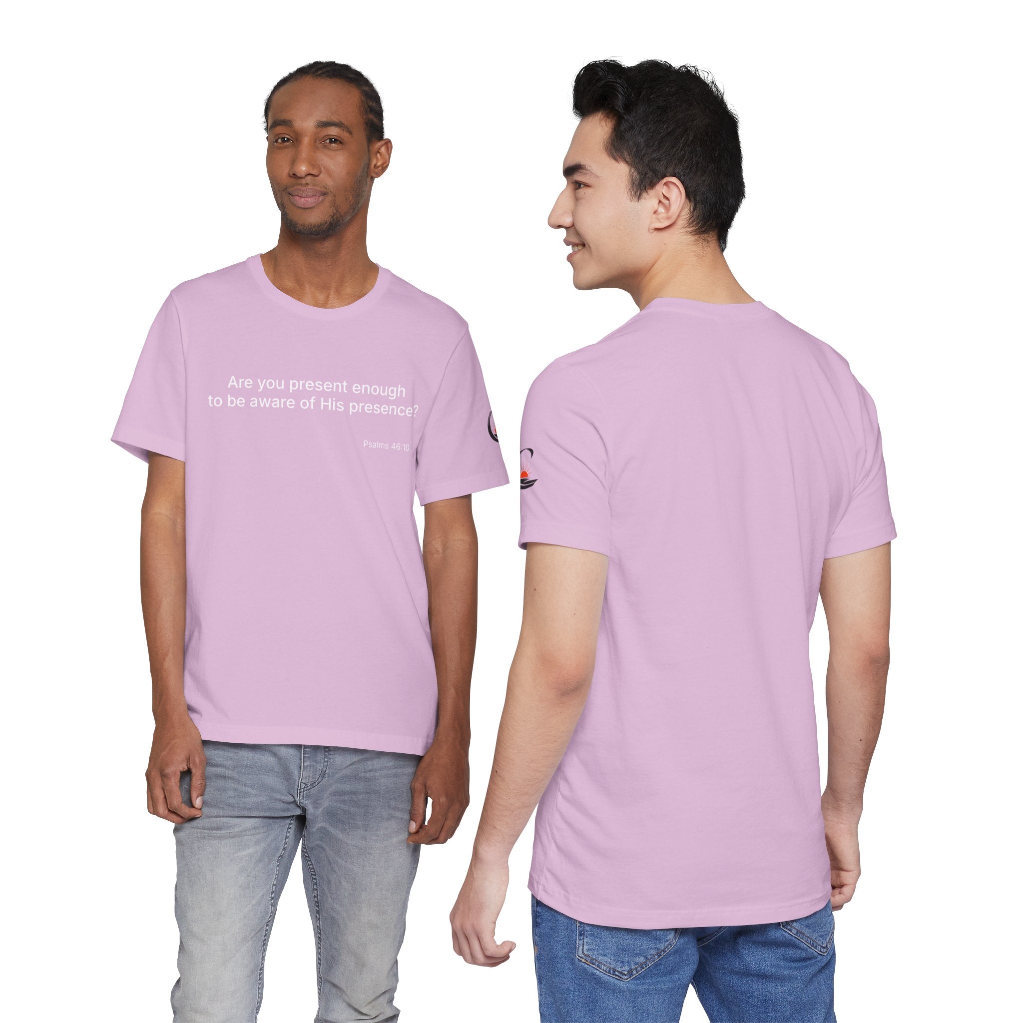 Are You Present Enough to Be Aware of His Presence? T-Shirt | Psalm 46:10 Scripture Tee