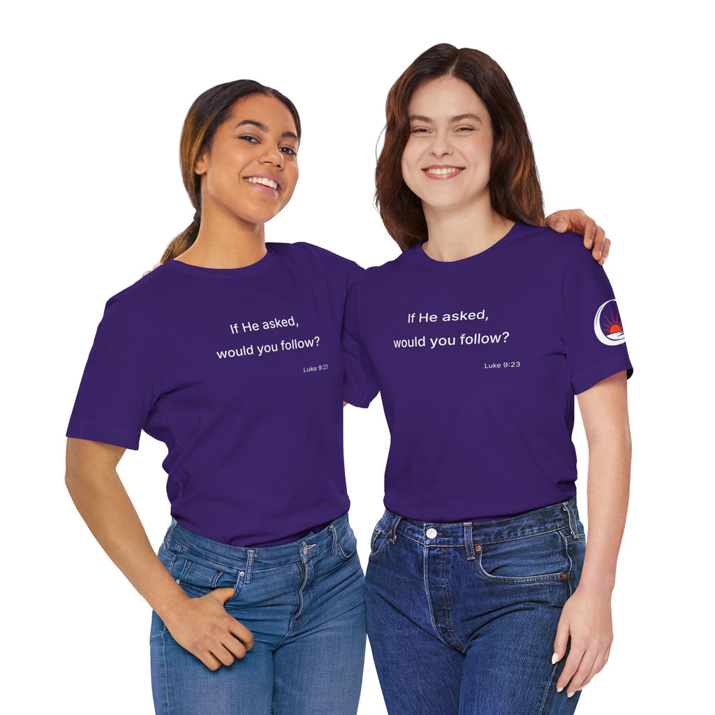 If He Asked Would You Follow? T-Shirt | Christian Faith Question Tee