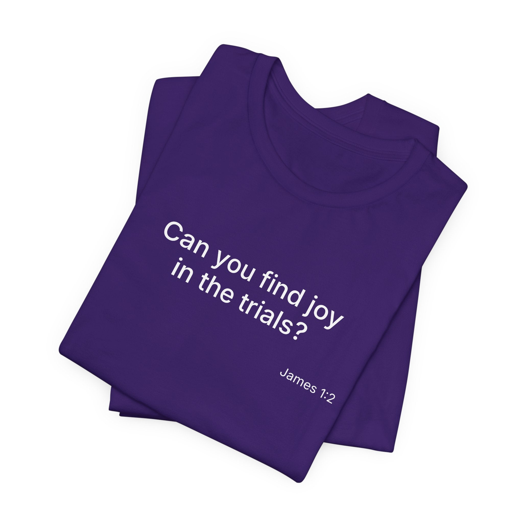 Can You Find Joy in Trials? T-Shirt | Inspirational Scripture James 1:2 Tee