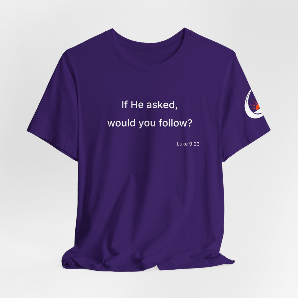 If He Asked Would You Follow? T-Shirt | Christian Faith Question Tee