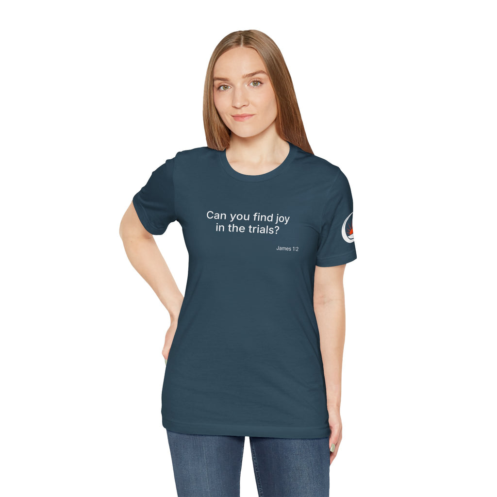 Can You Find Joy in Trials? T-Shirt | Inspirational Scripture James 1:2 Tee
