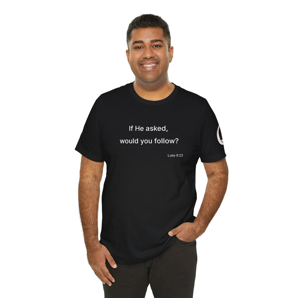 If He Asked Would You Follow? T-Shirt | Christian Faith Question Tee