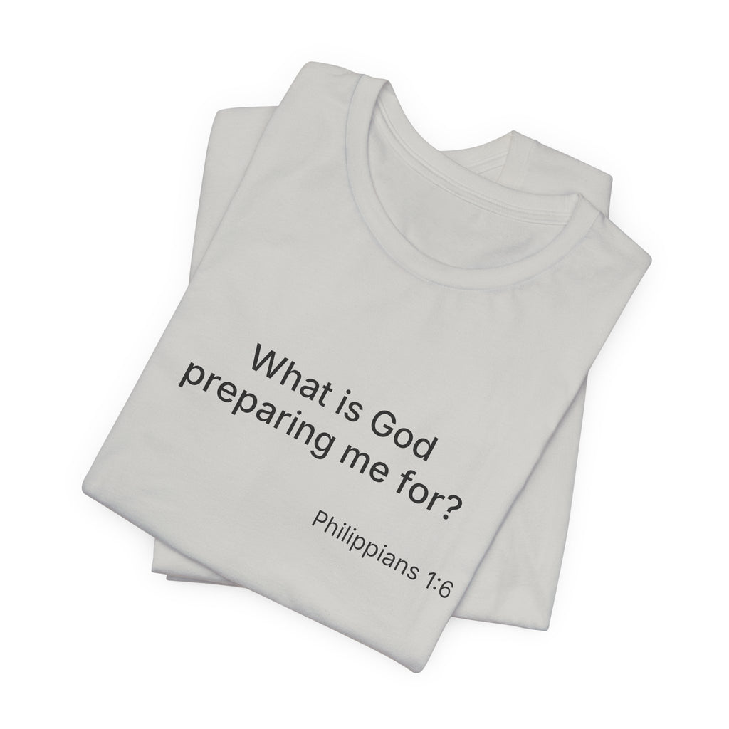 What is God preparing me for? Unisex Jersey Short Sleeve Tee