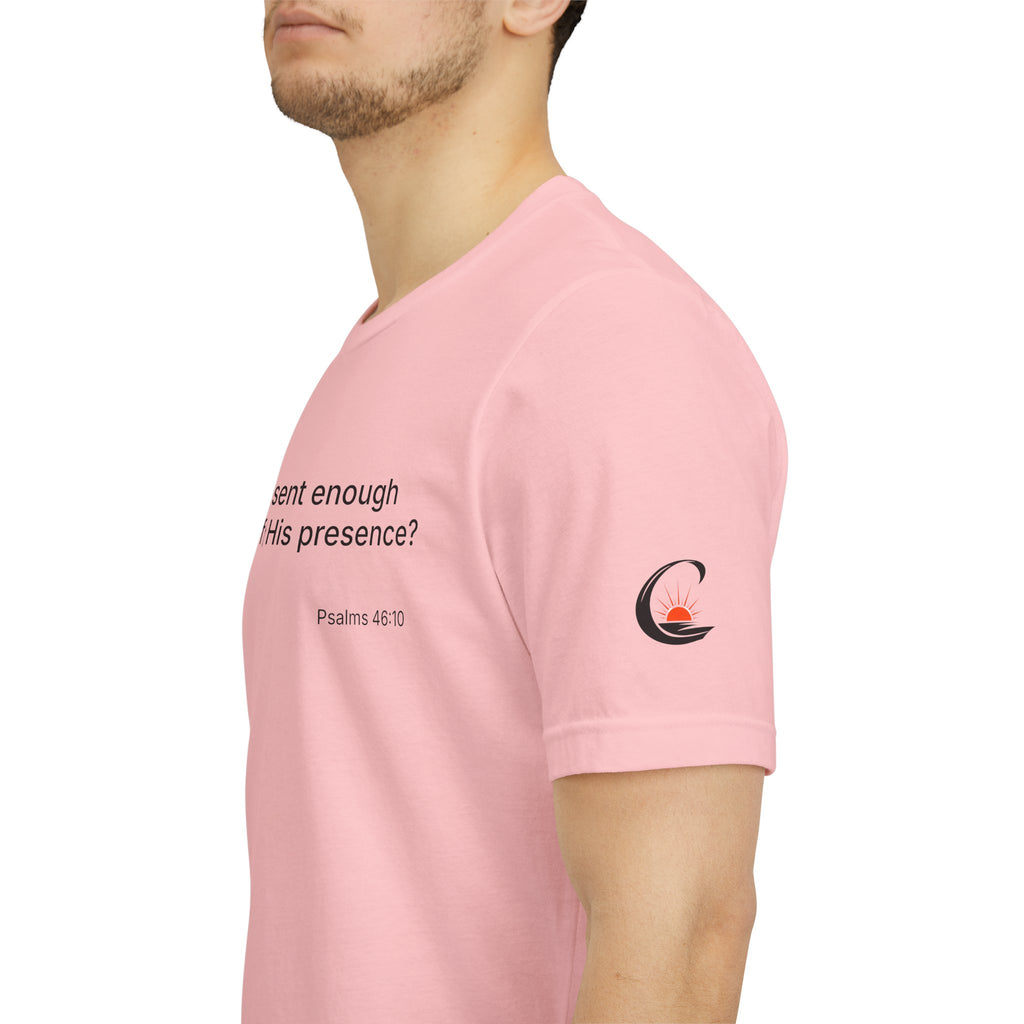 Are You Present Enough to Be Aware of His Presence? T-Shirt | Psalm 46:10 Scripture Tee