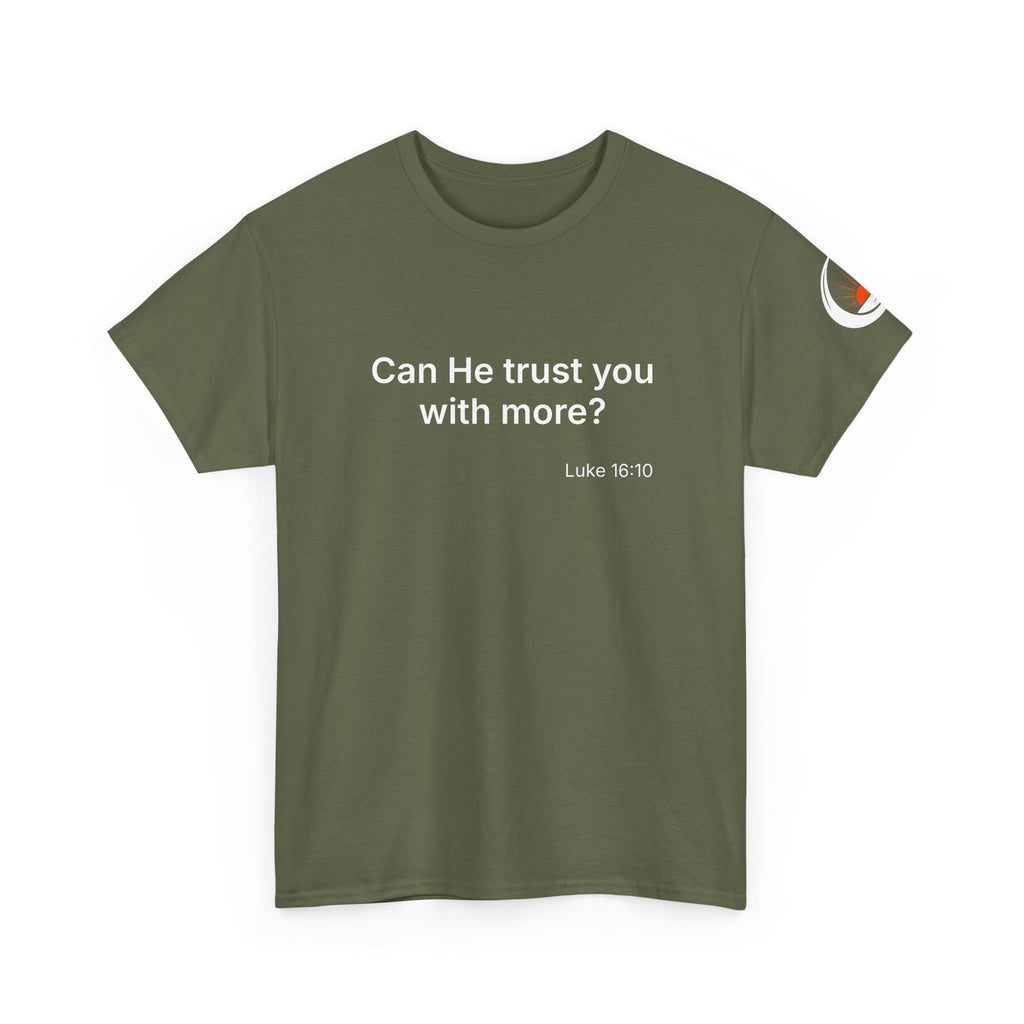 Can He Trust You With More? tee | Luke 16:10 faith scripture shirt