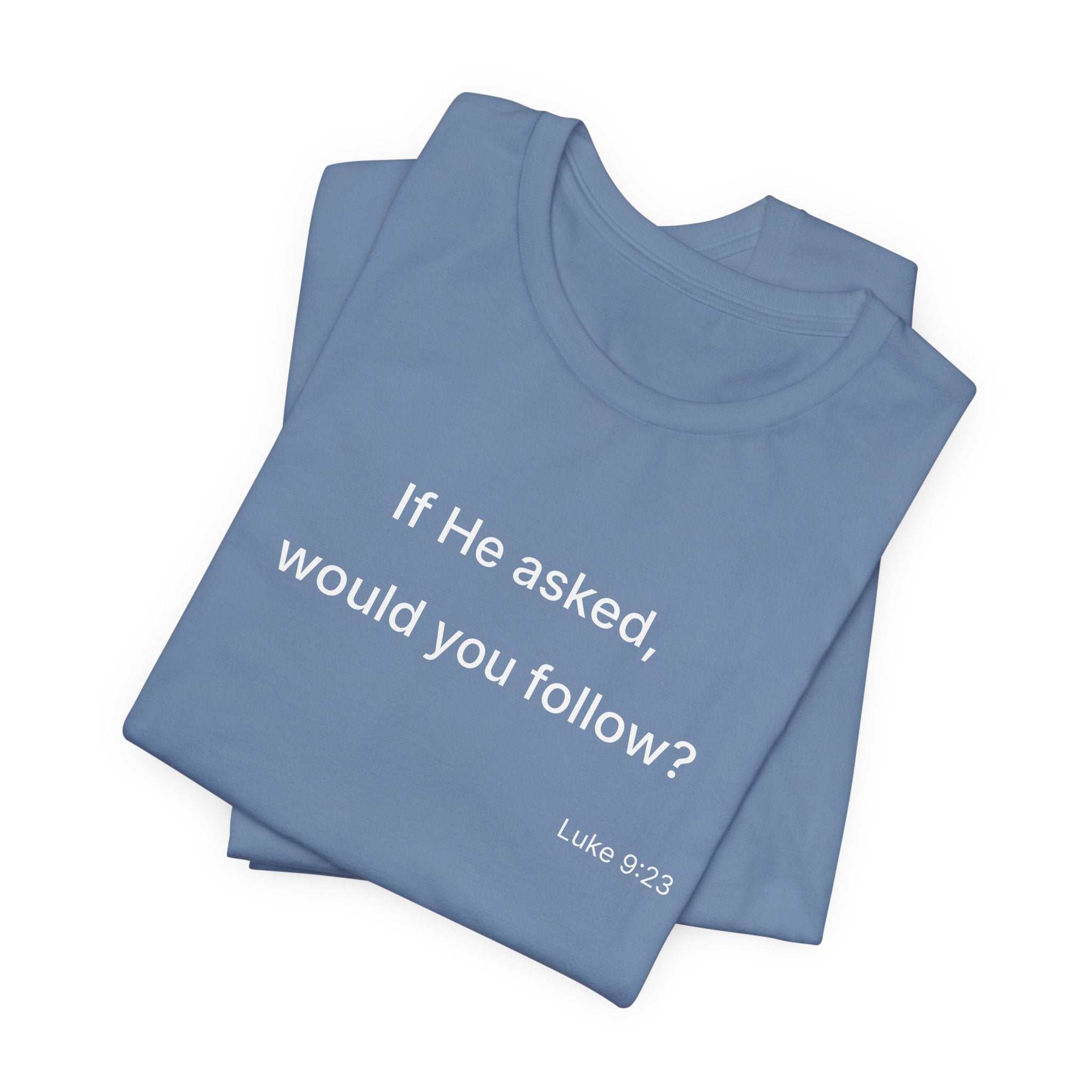 If He Asked Would You Follow? T-Shirt | Christian Faith Question Tee