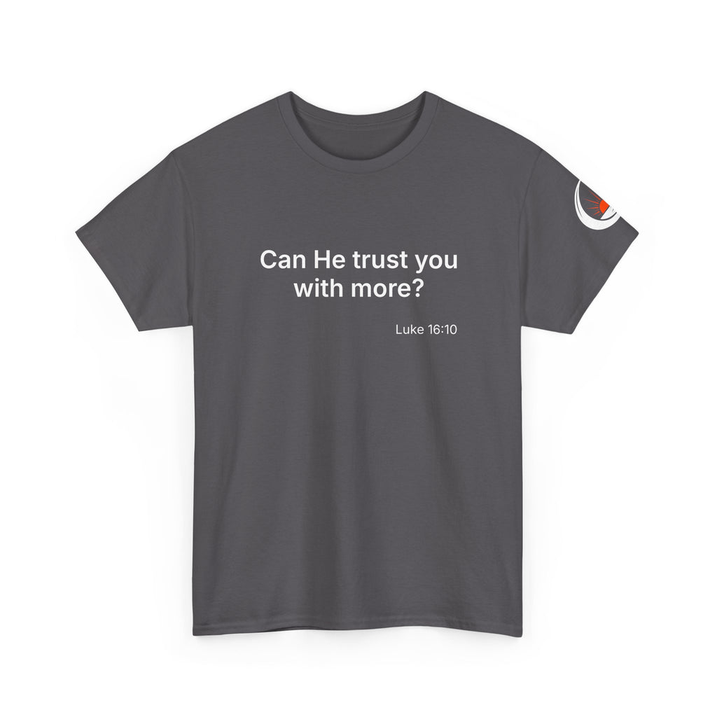 Can He Trust You With More? tee | Luke 16:10 faith scripture shirt