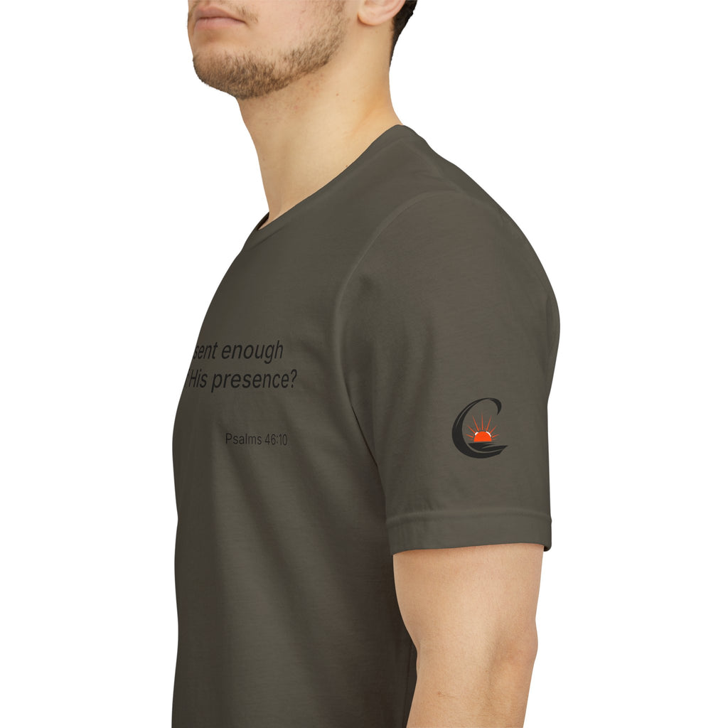 Are You Present Enough to Be Aware of His Presence? T-Shirt | Psalm 46:10 Scripture Tee