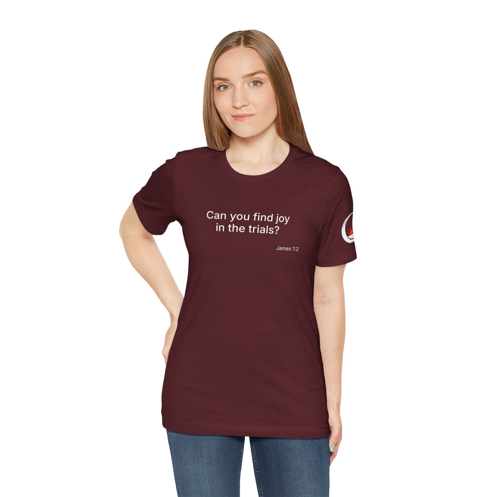 Can You Find Joy in Trials? T-Shirt | Inspirational Scripture James 1:2 Tee