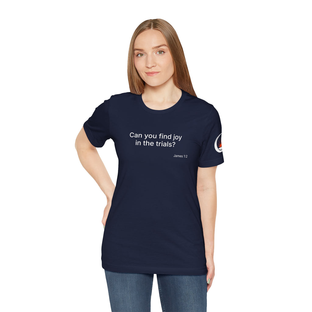Can You Find Joy in Trials? T-Shirt | Inspirational Scripture James 1:2 Tee