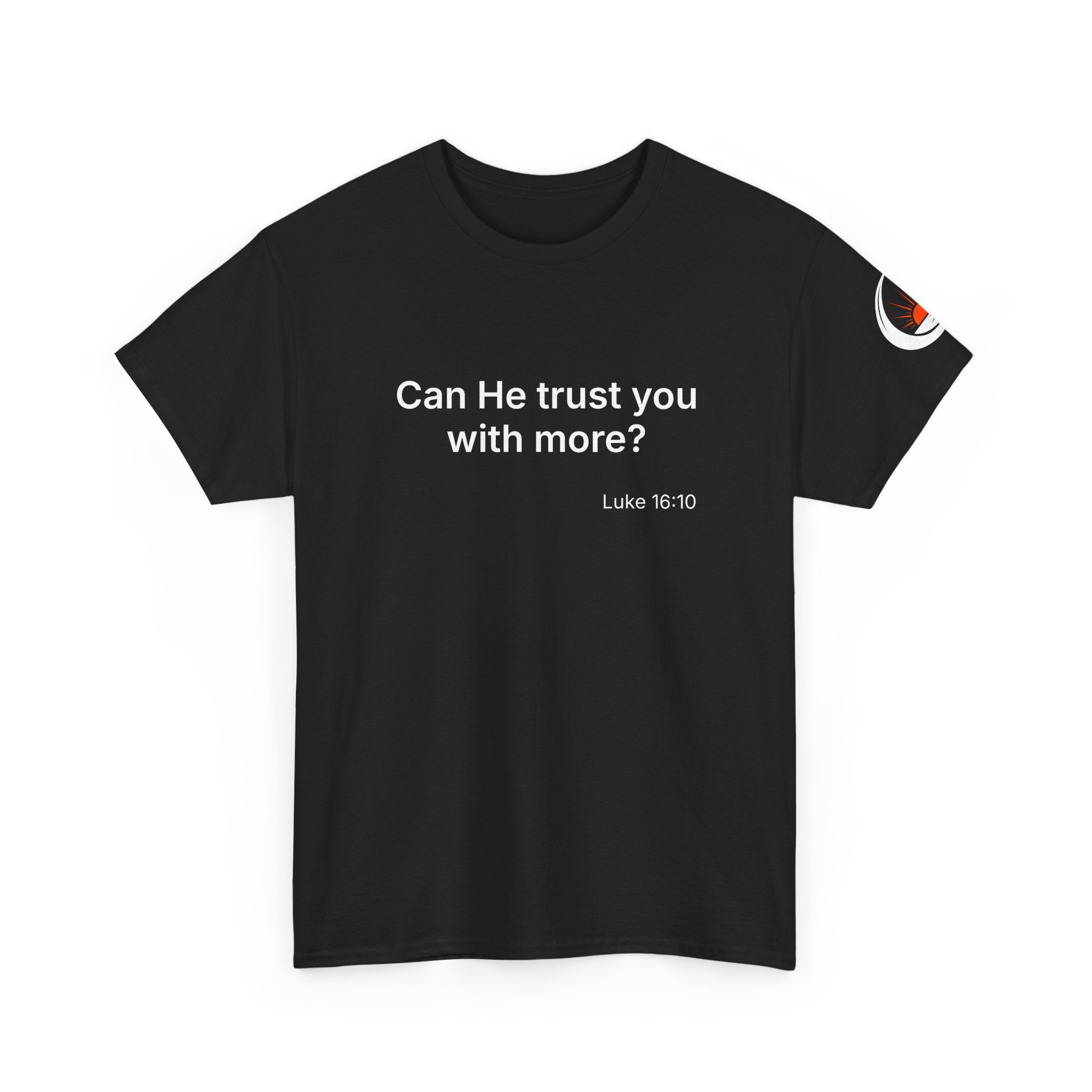 Can He Trust You With More? tee | Luke 16:10 faith scripture shirt