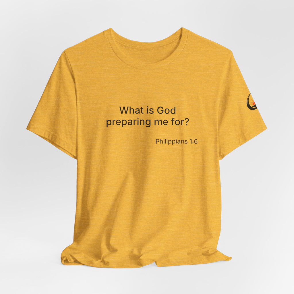 What is God preparing me for? Unisex Jersey Short Sleeve Tee