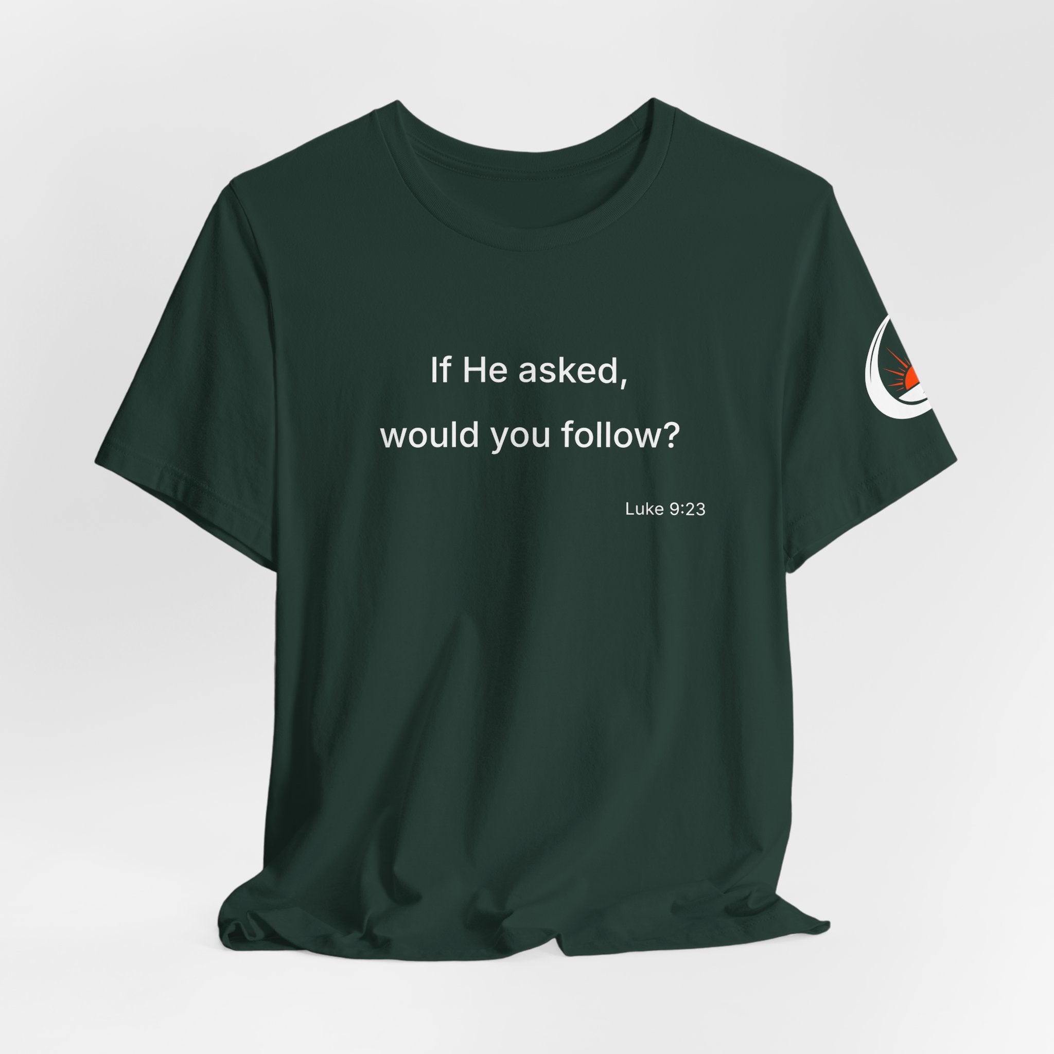 If He Asked Would You Follow? T-Shirt | Christian Faith Question Tee