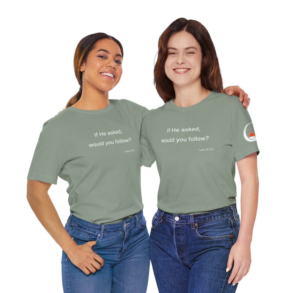 If He Asked Would You Follow? T-Shirt | Christian Faith Question Tee
