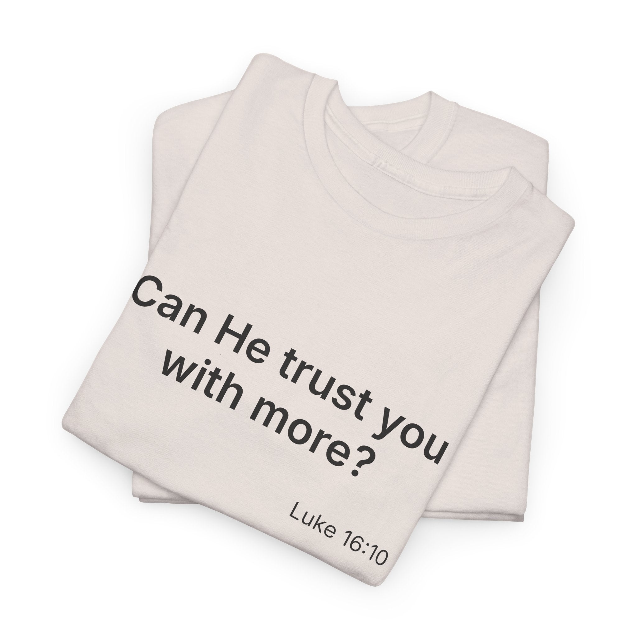 Can He Trust You With More? tee | Luke 16:10 faith scripture shirt