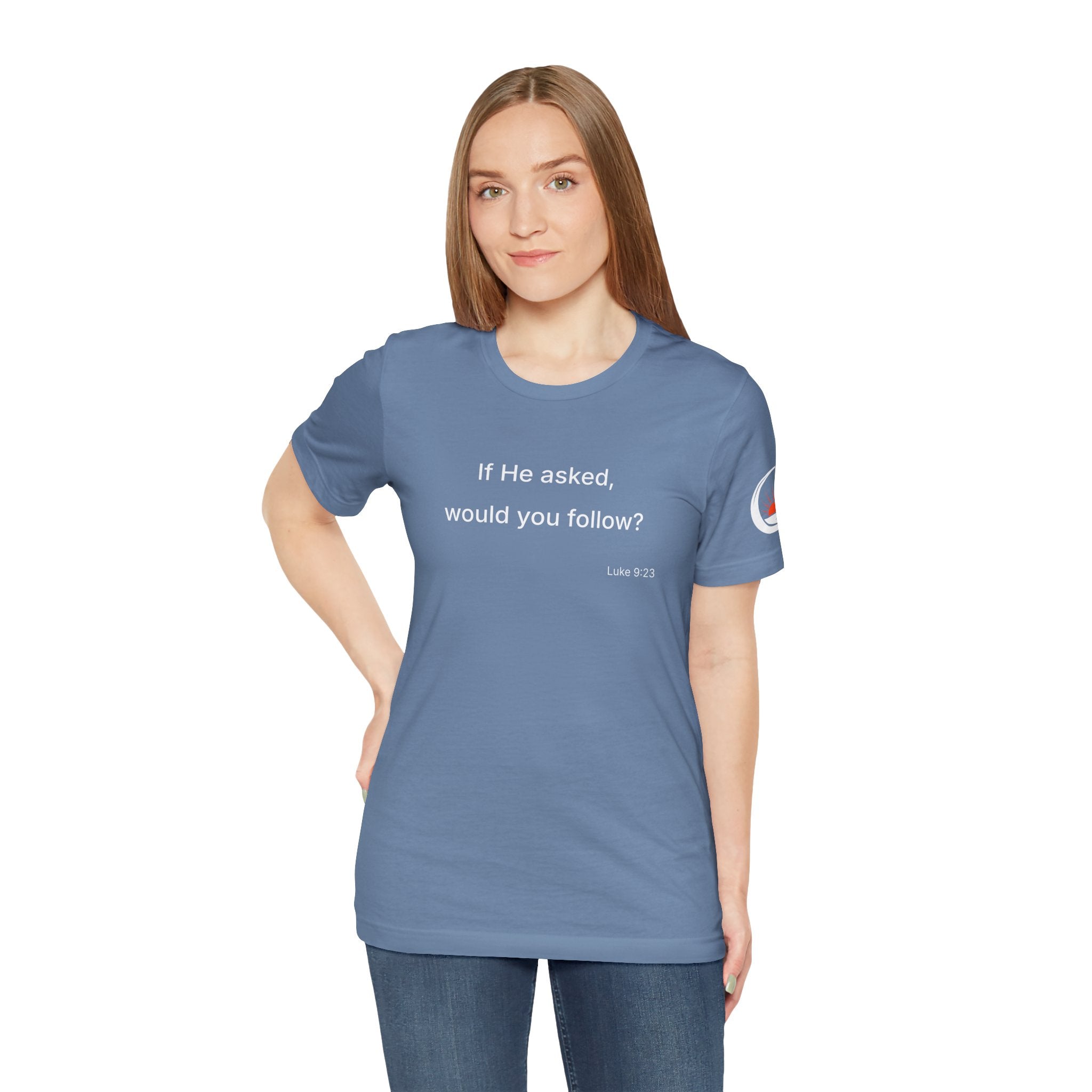 If He Asked Would You Follow? T-Shirt | Christian Faith Question Tee