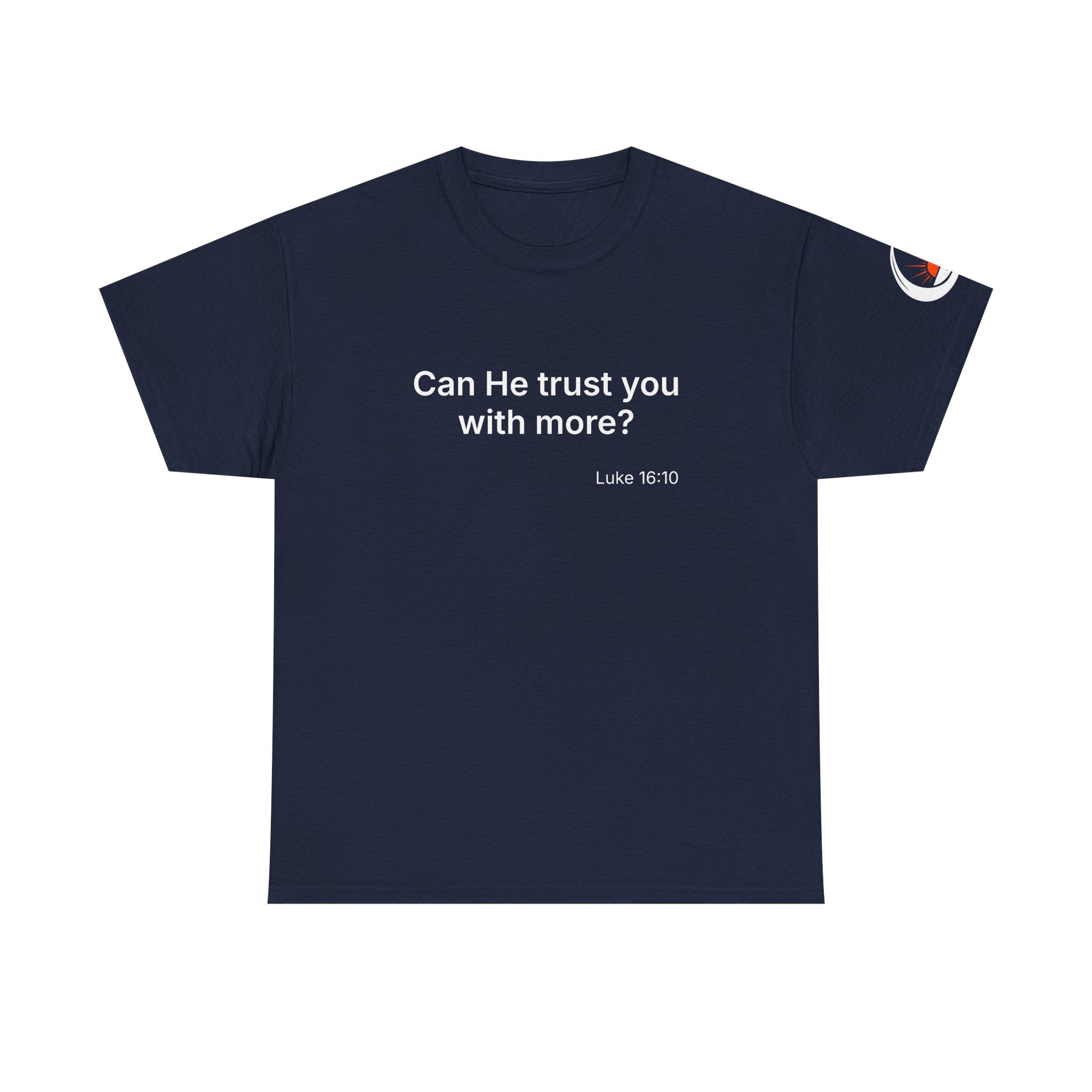 Can He Trust You With More? tee | Luke 16:10 faith scripture shirt