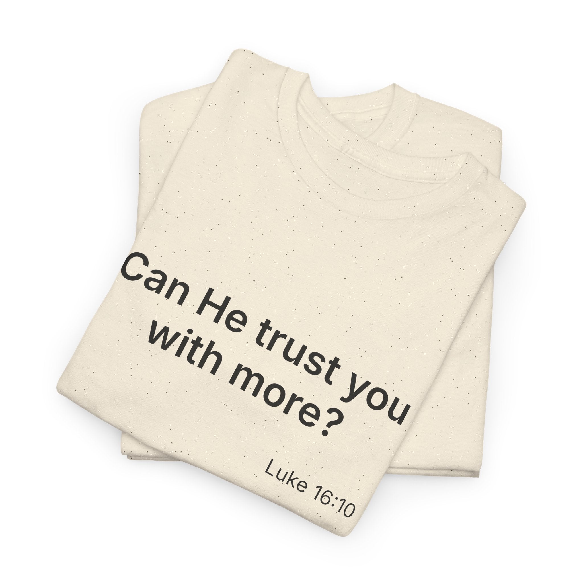 Can He Trust You With More? tee | Luke 16:10 faith scripture shirt