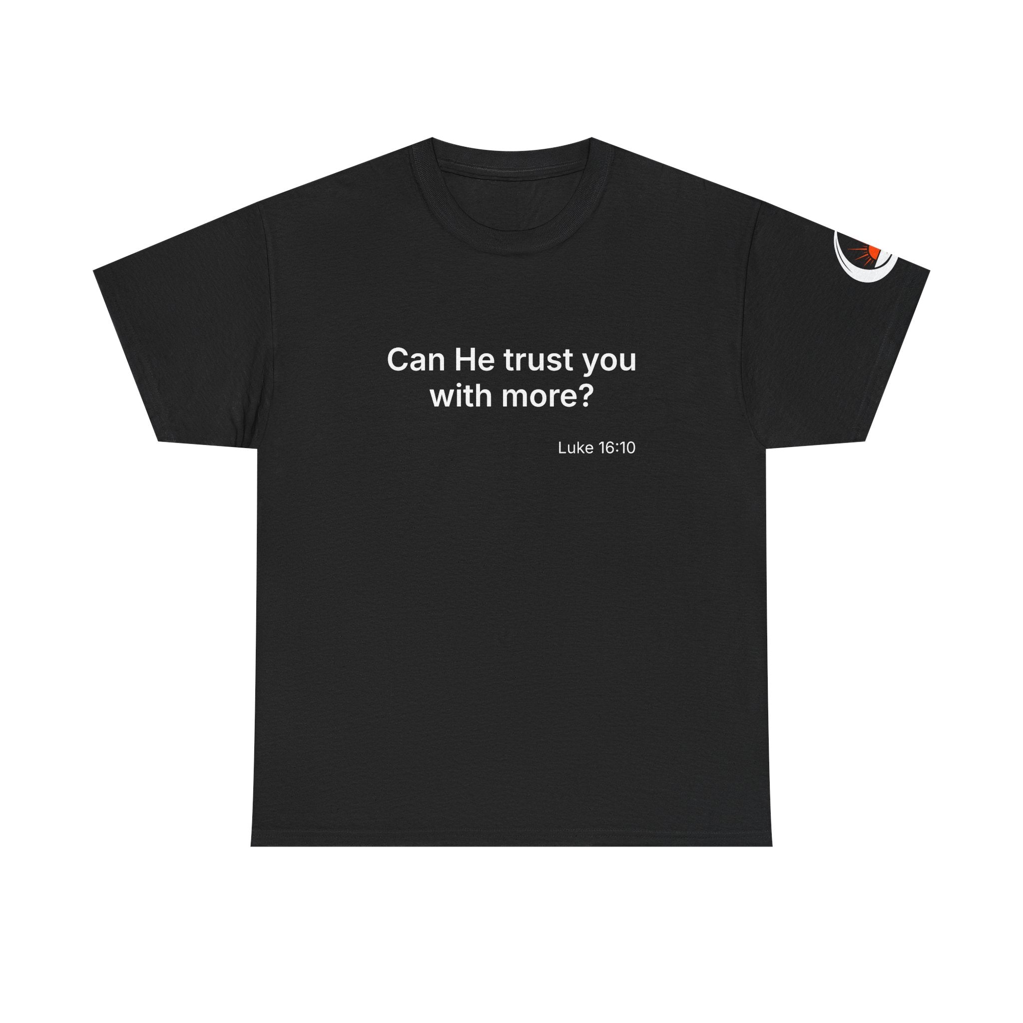 Can He Trust You With More? tee | Luke 16:10 faith scripture shirt