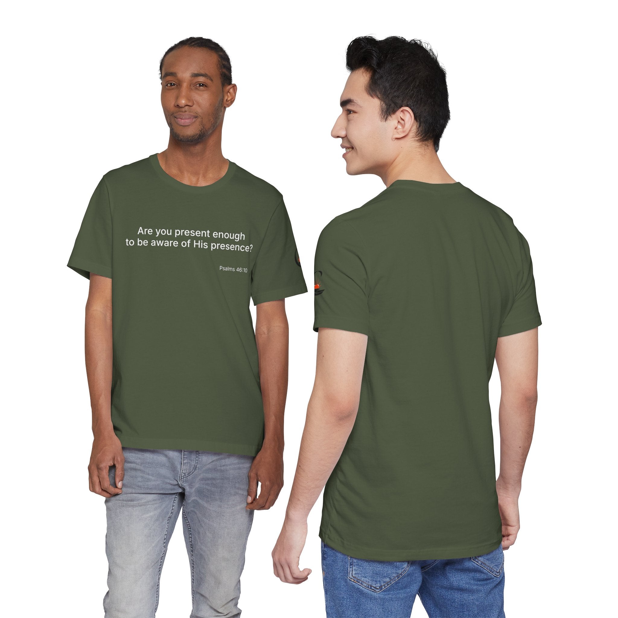 Are You Present Enough to Be Aware of His Presence? T-Shirt | Psalm 46:10 Scripture Tee