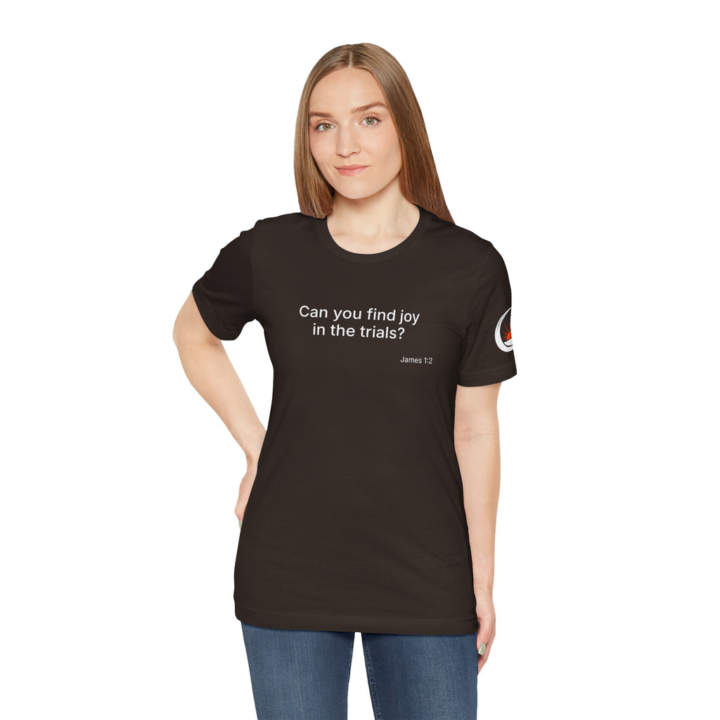 Can You Find Joy in Trials? T-Shirt | Inspirational Scripture James 1:2 Tee