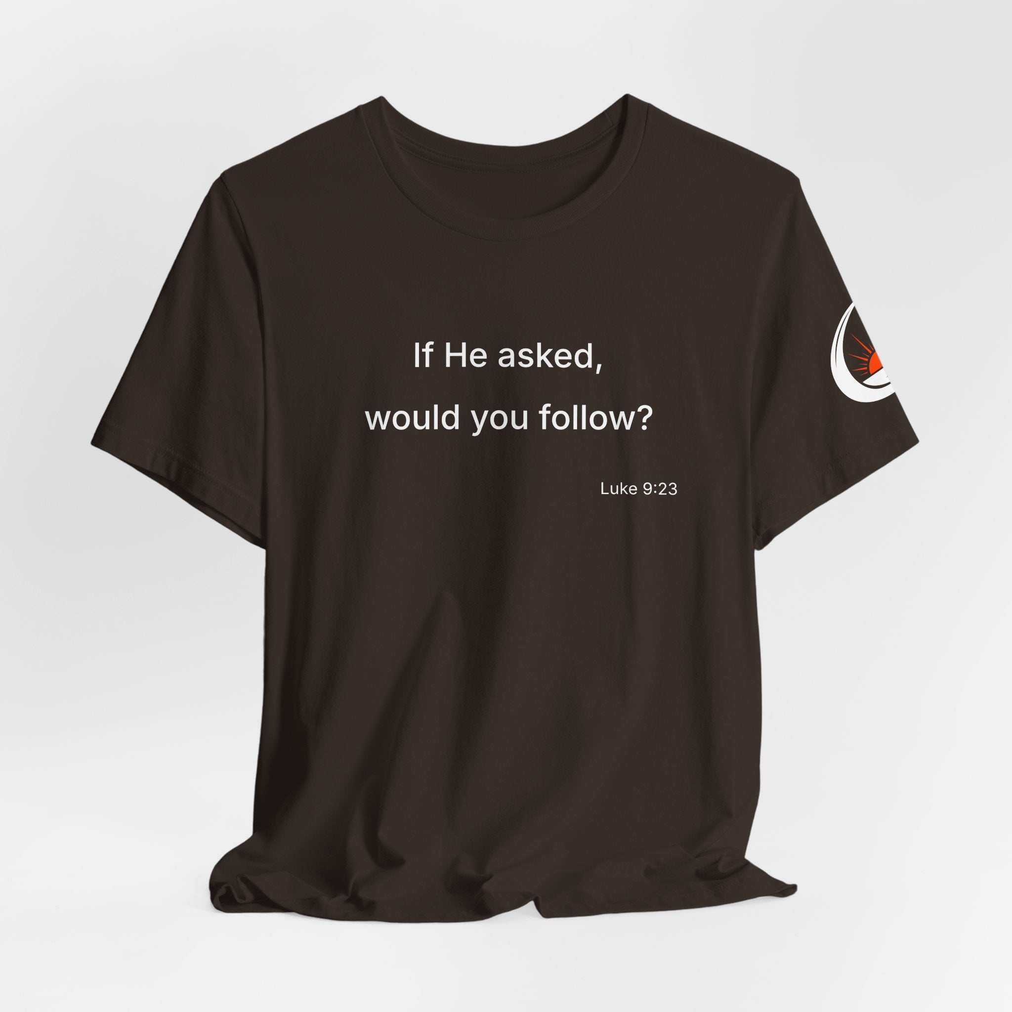 If He Asked Would You Follow? T-Shirt | Christian Faith Question Tee