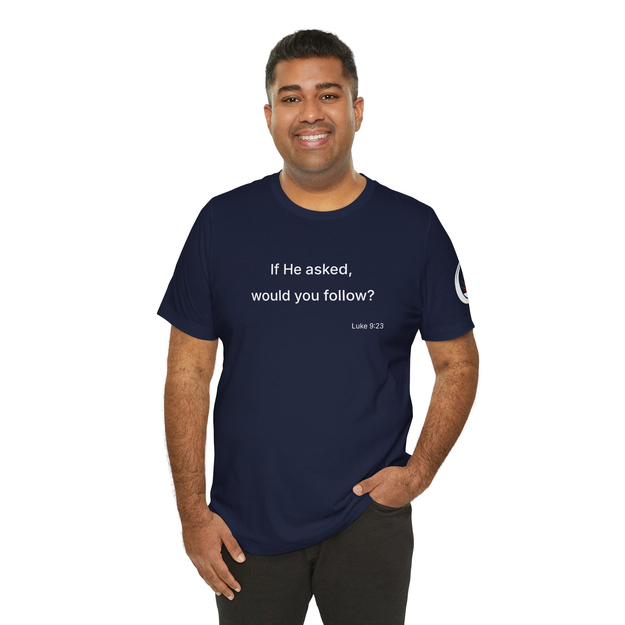 If He Asked Would You Follow? T-Shirt | Christian Faith Question Tee