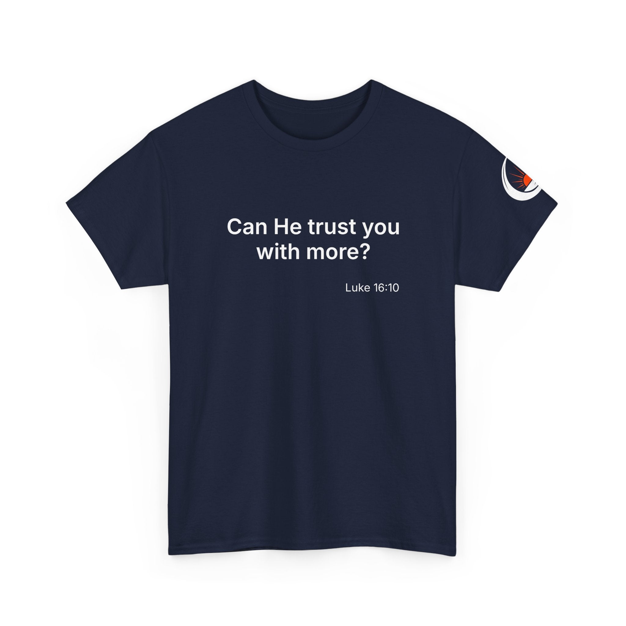 Can He Trust You With More? tee | Luke 16:10 faith scripture shirt