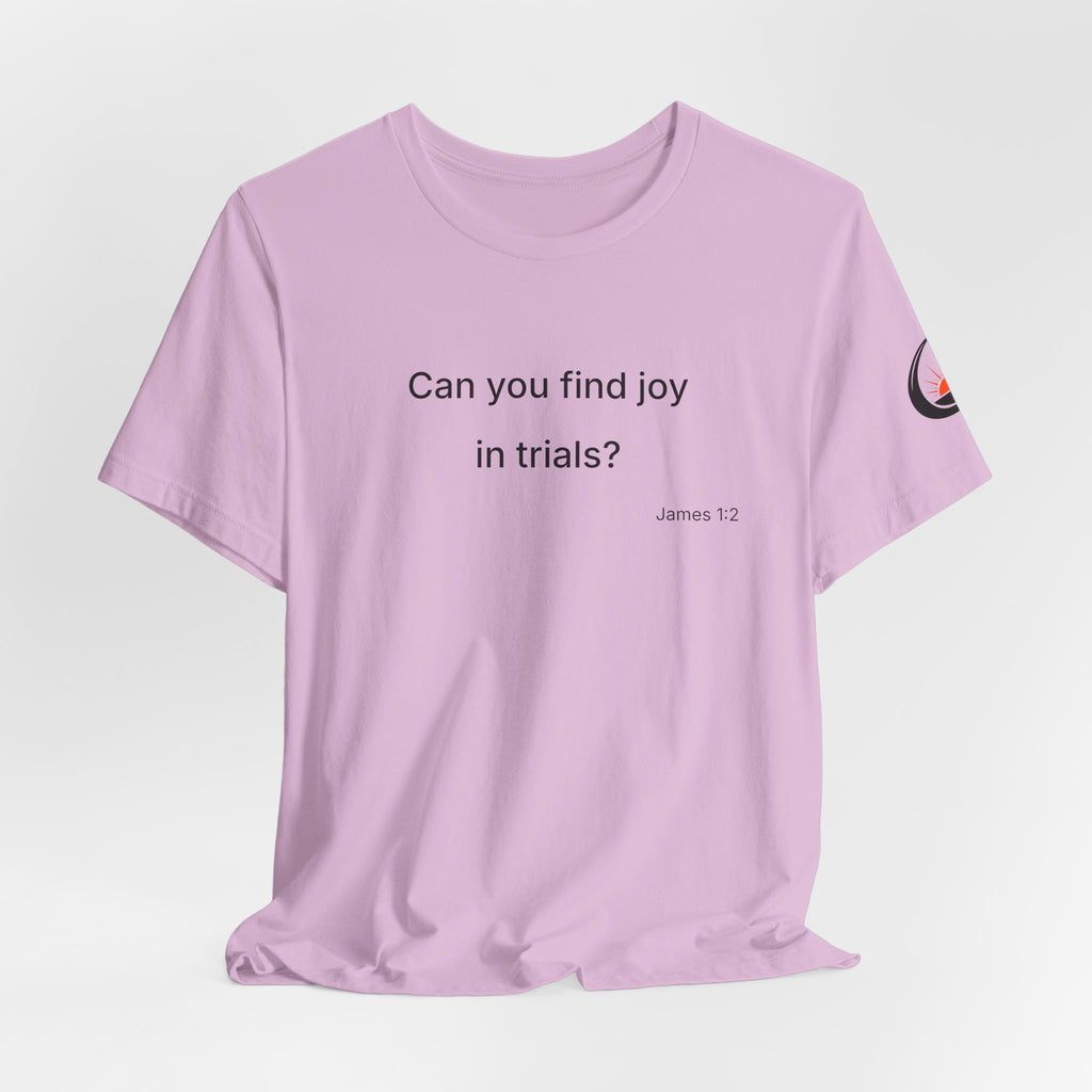 Can You Find Joy in Trials? T-Shirt | Inspirational Scripture James 1:2 Tee