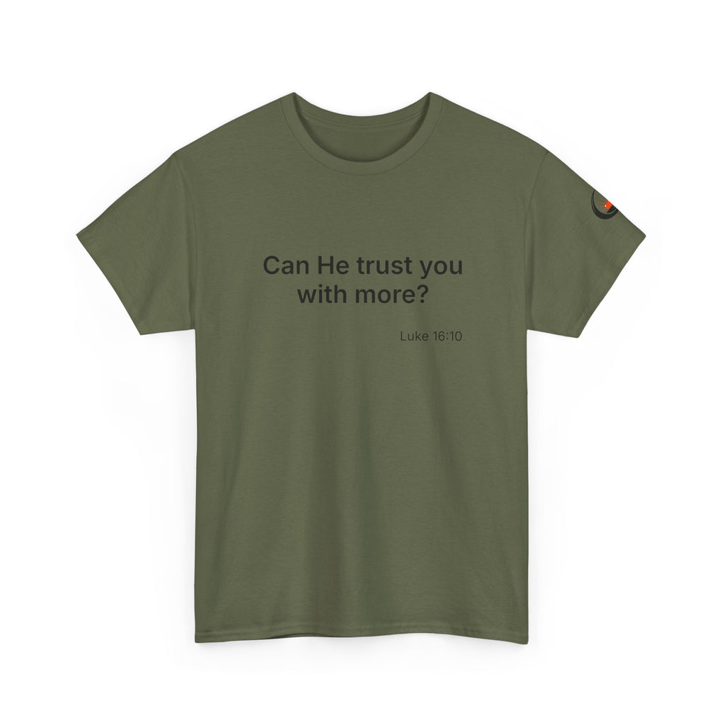 Can He Trust You With More? tee | Luke 16:10 faith scripture shirt