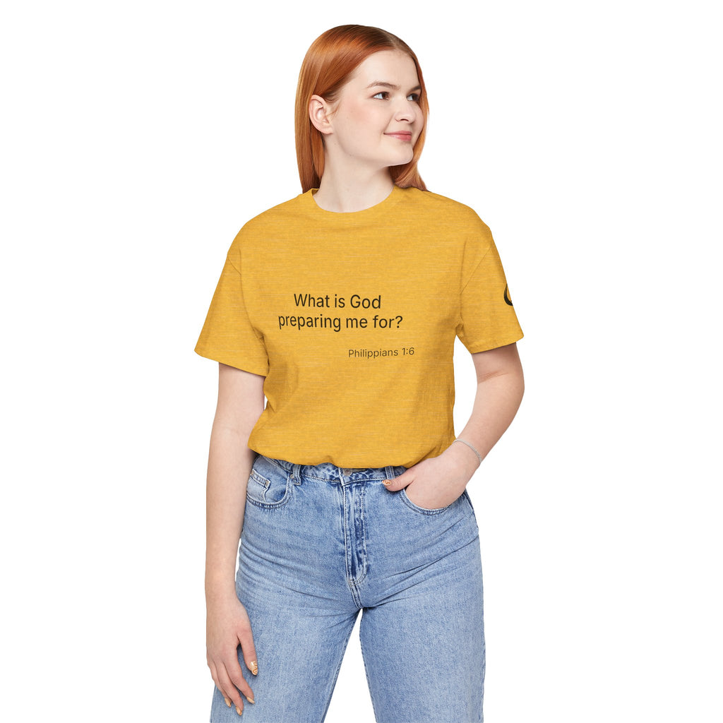 What is God preparing me for? Unisex Jersey Short Sleeve Tee