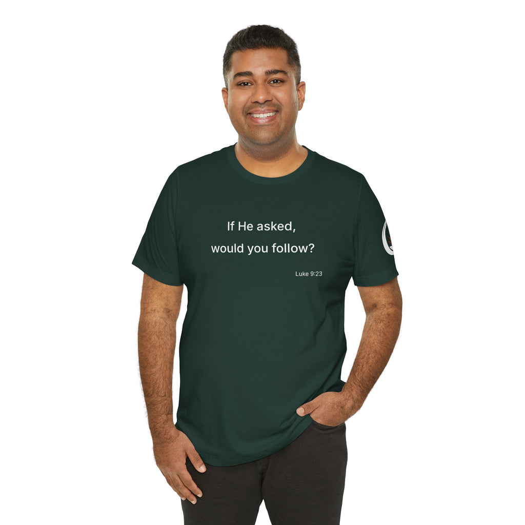 If He Asked Would You Follow? T-Shirt | Christian Faith Question Tee