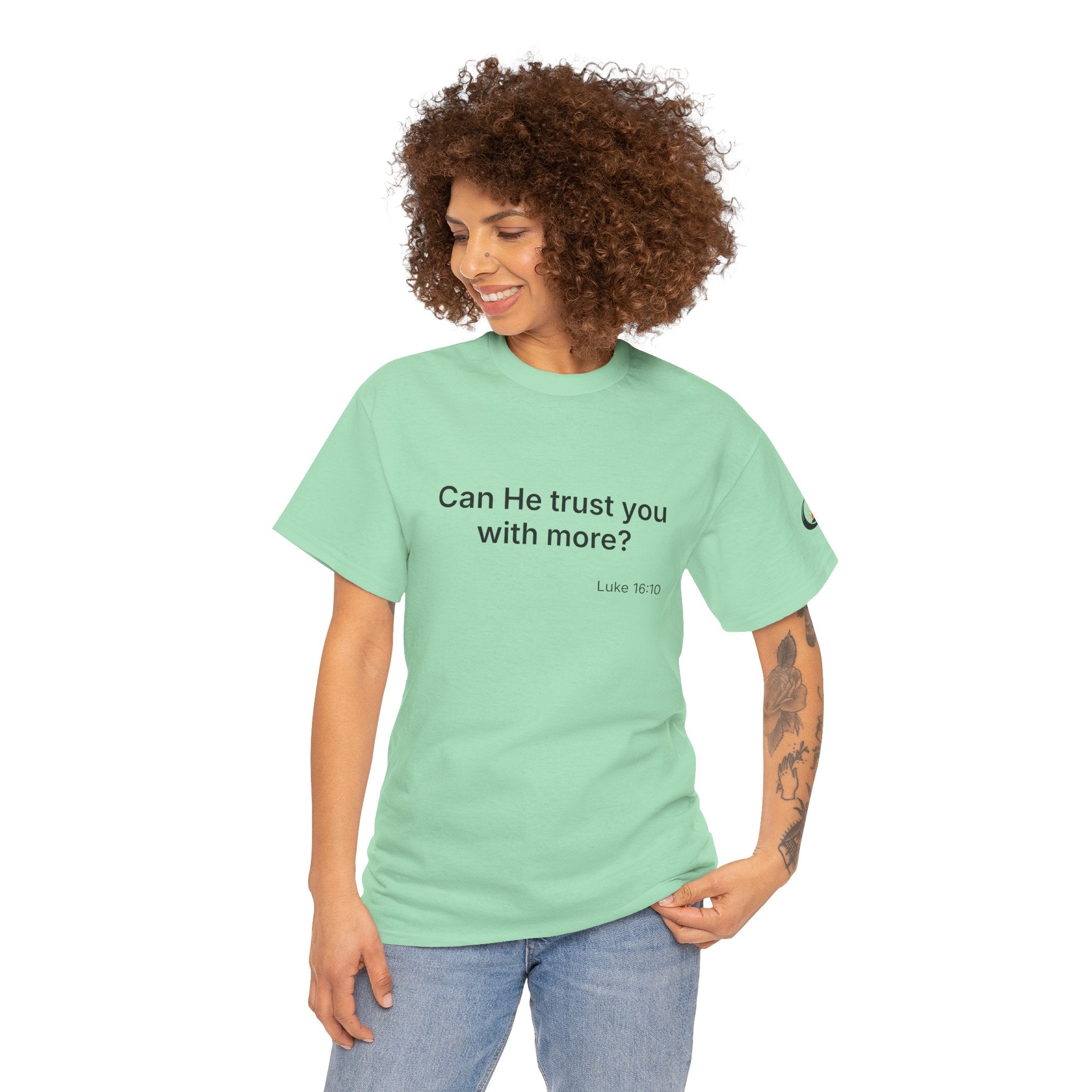 Can He Trust You With More? tee | Luke 16:10 faith scripture shirt