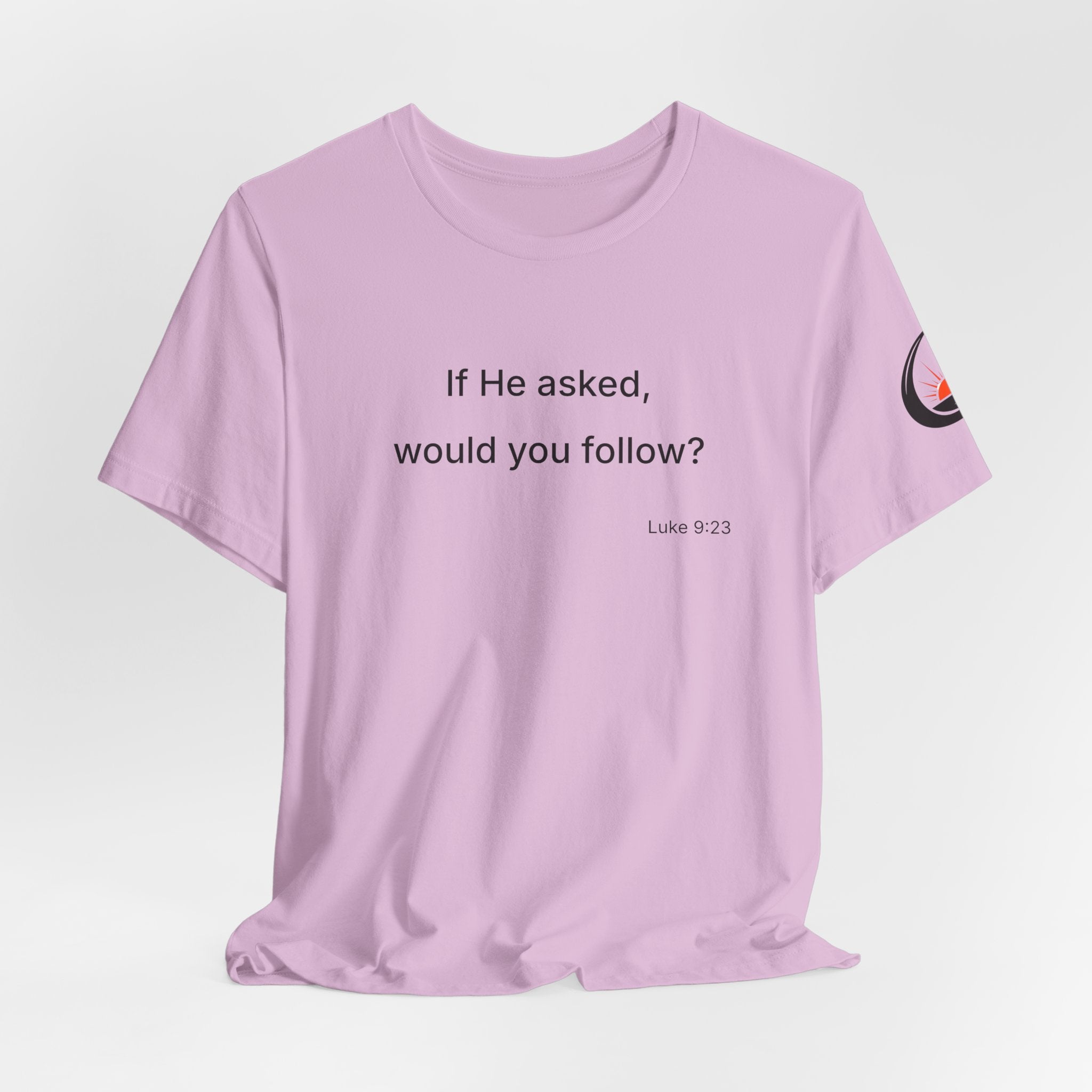 If He Asked Would You Follow? T-Shirt | Christian Faith Verse Tee