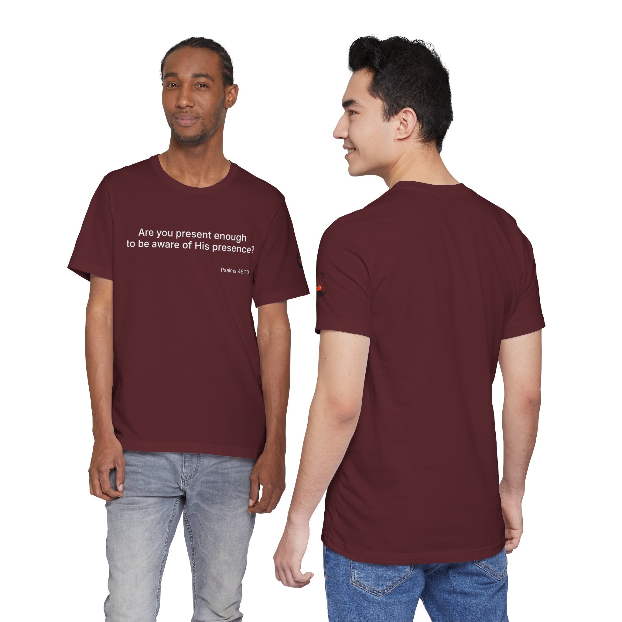 Are You Present Enough to Be Aware of His Presence? T-Shirt | Psalm 46:10 Scripture Tee