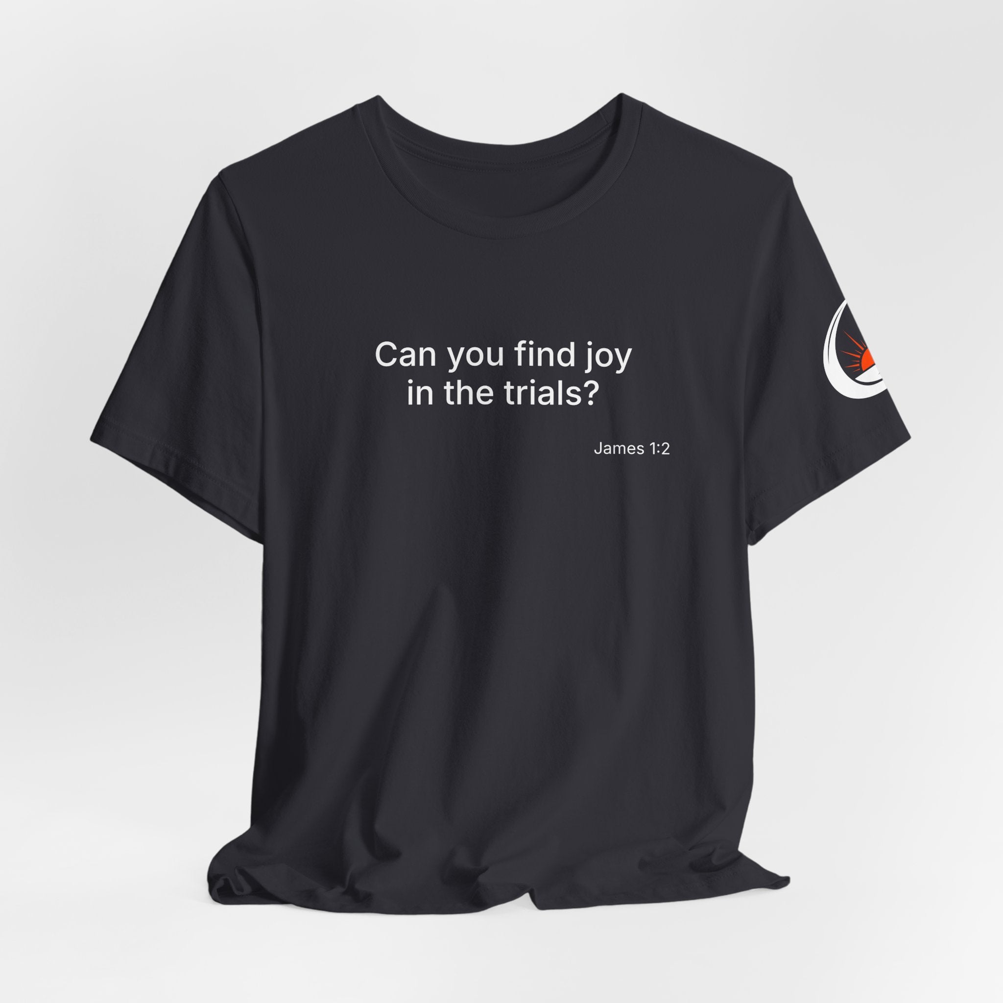 Can You Find Joy in Trials? T-Shirt | Inspirational Scripture James 1:2 Tee