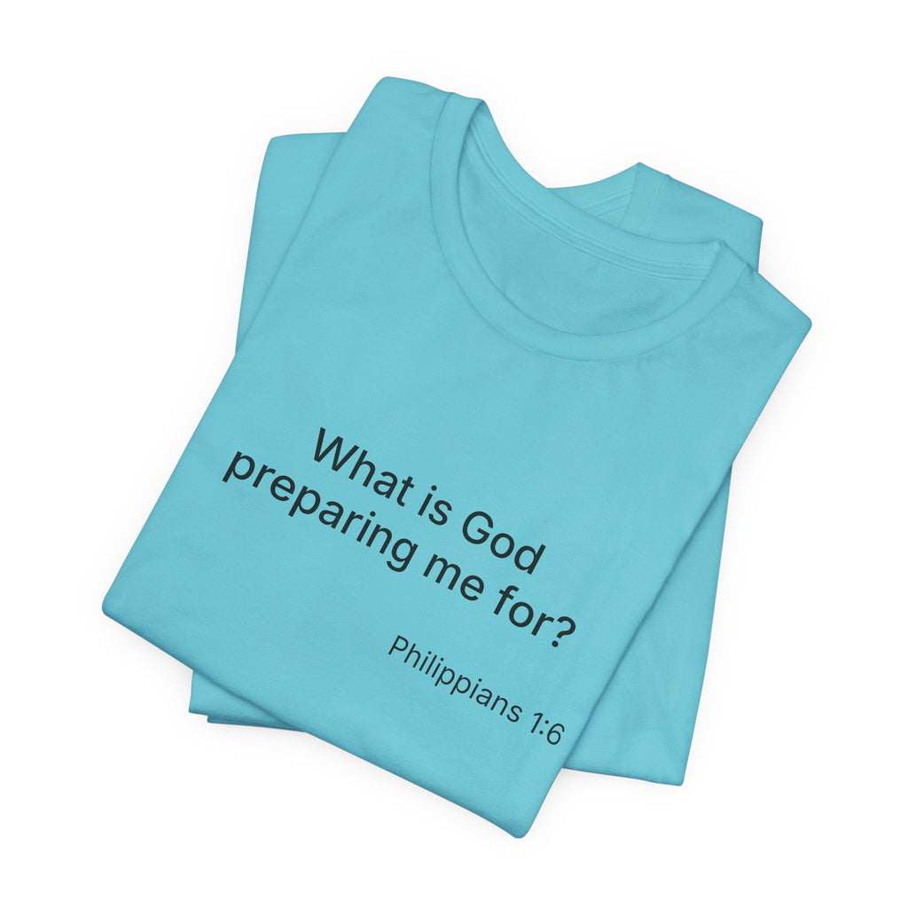What is God preparing me for? Unisex Jersey Short Sleeve Tee