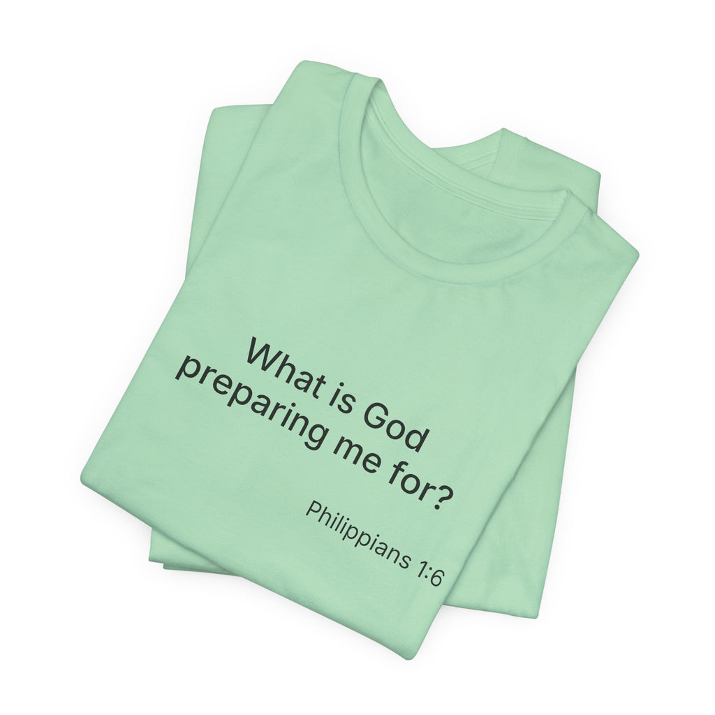 What is God preparing me for? Unisex Jersey Short Sleeve Tee