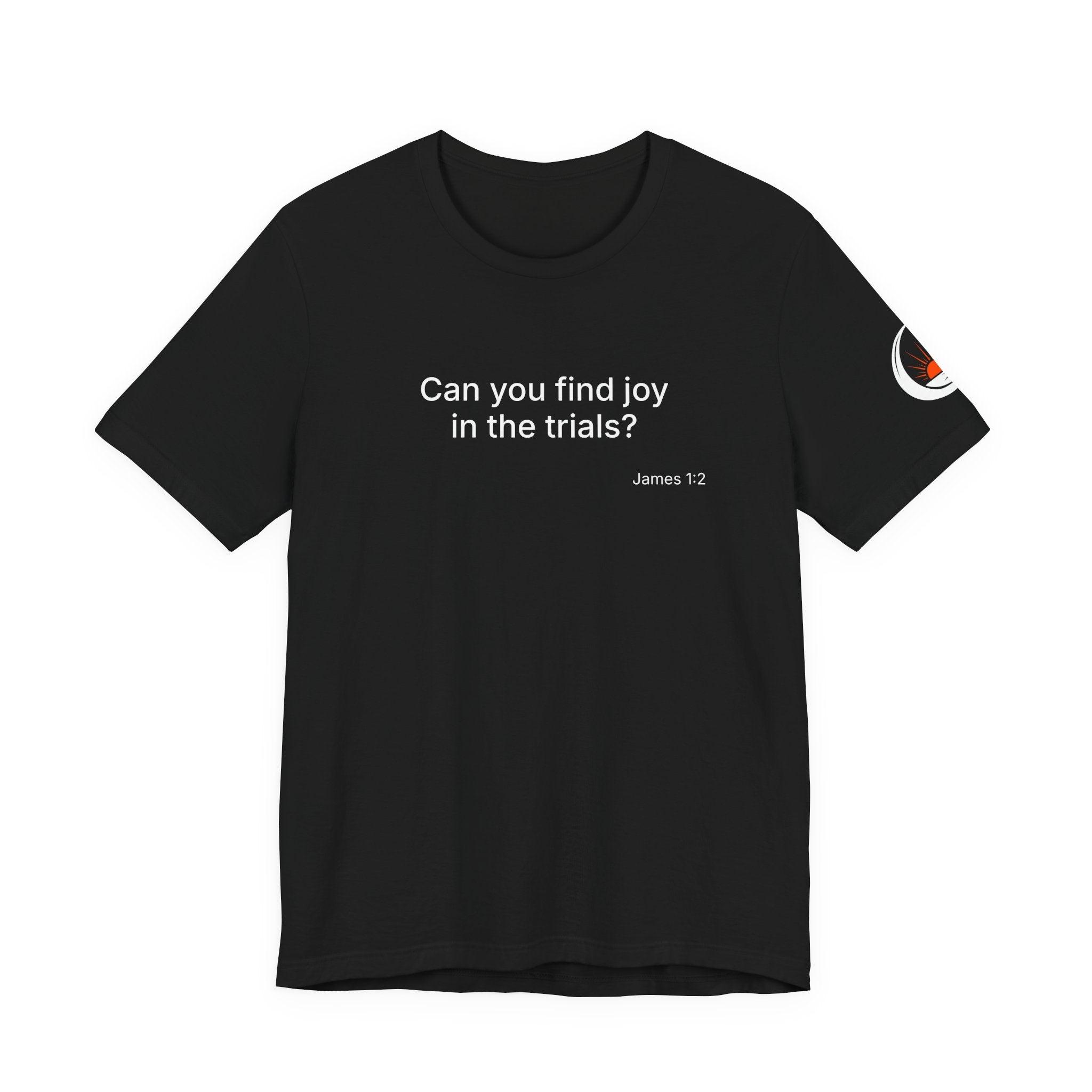 Can You Find Joy in Trials? T-Shirt | Inspirational Scripture James 1:2 Tee