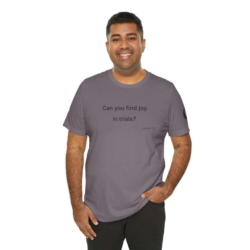 Can You Find Joy in Trials? T-Shirt | Inspirational Scripture James 1:2 Tee