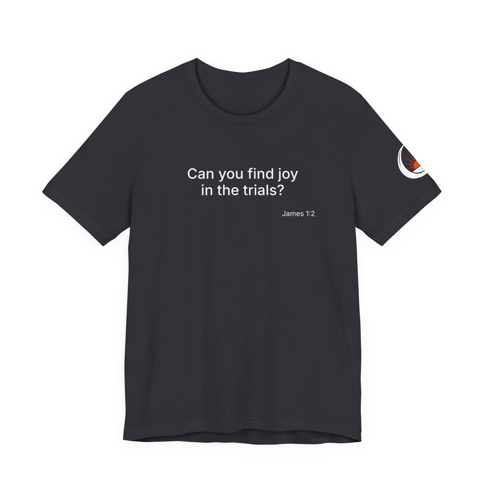 Can You Find Joy in Trials? T-Shirt | Inspirational Scripture James 1:2 Tee