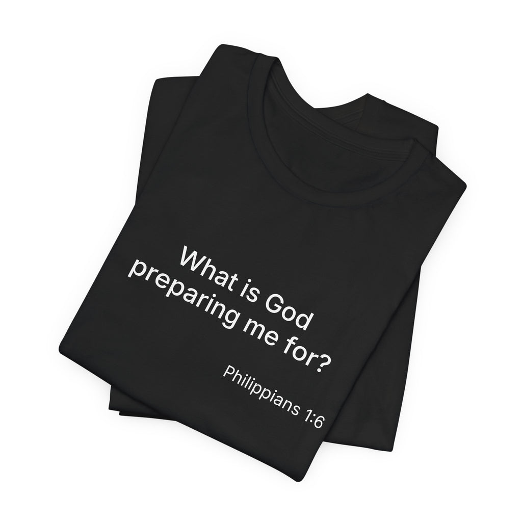 What is God preparing me for? Unisex Jersey Short Sleeve Tee