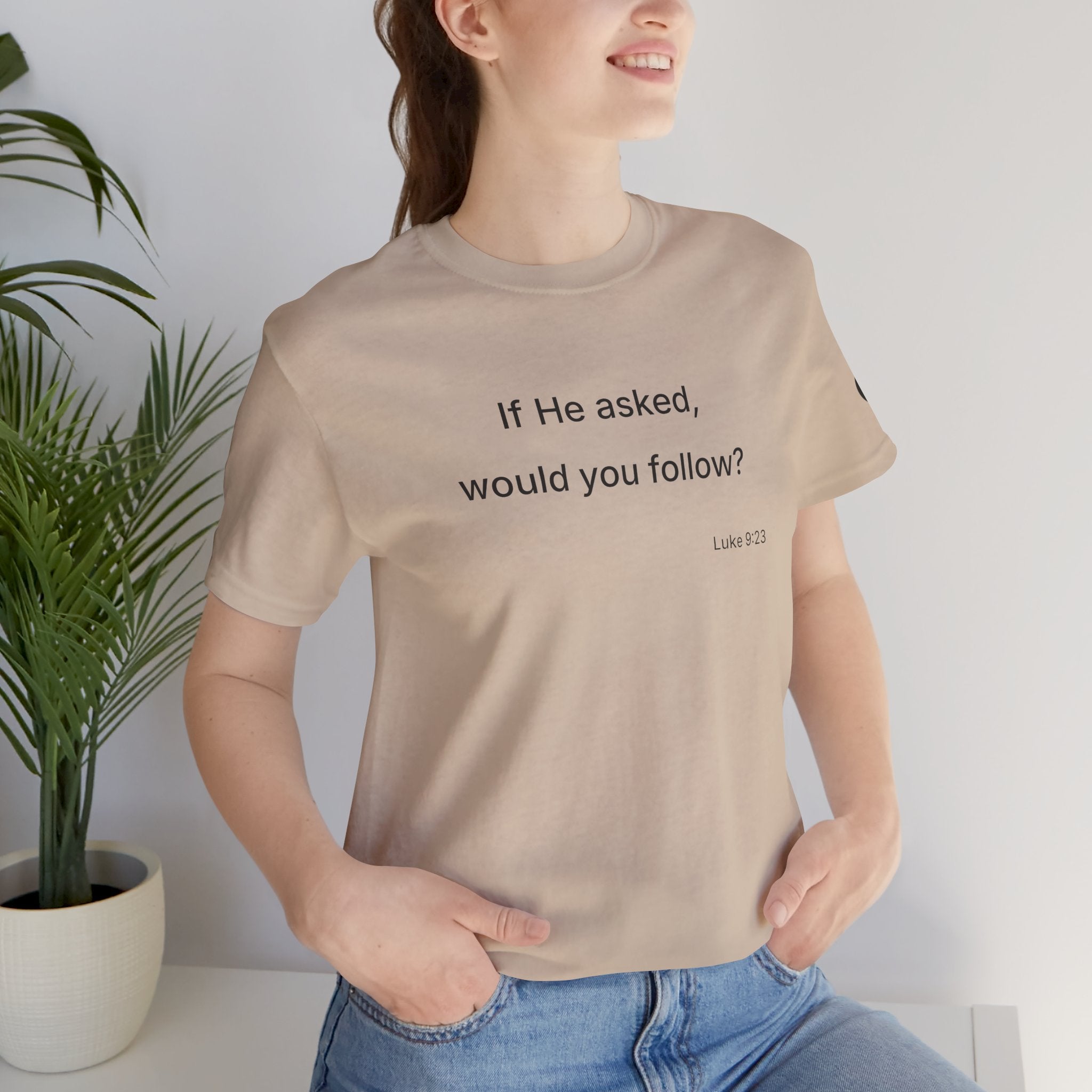 If He Asked Would You Follow? T-Shirt | Christian Faith Verse Tee