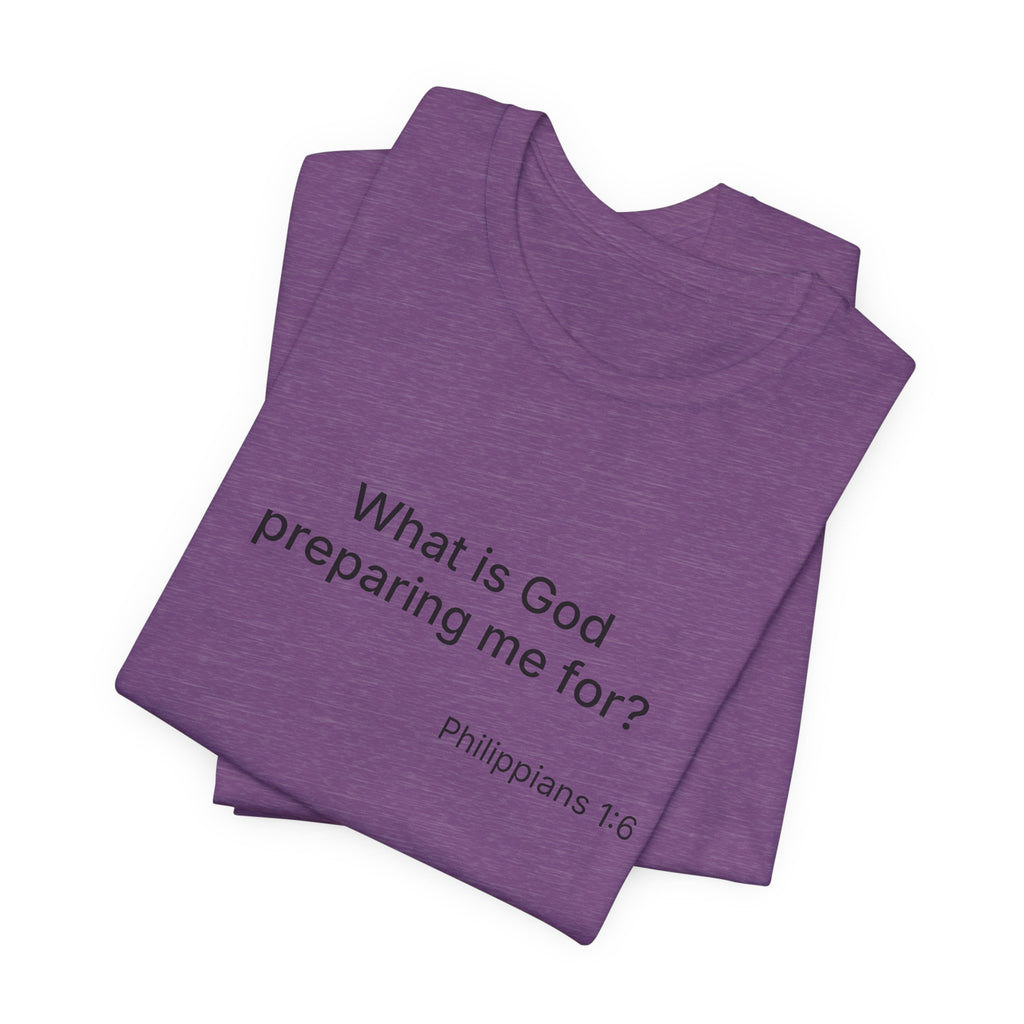 What is God preparing me for? Unisex Jersey Short Sleeve Tee