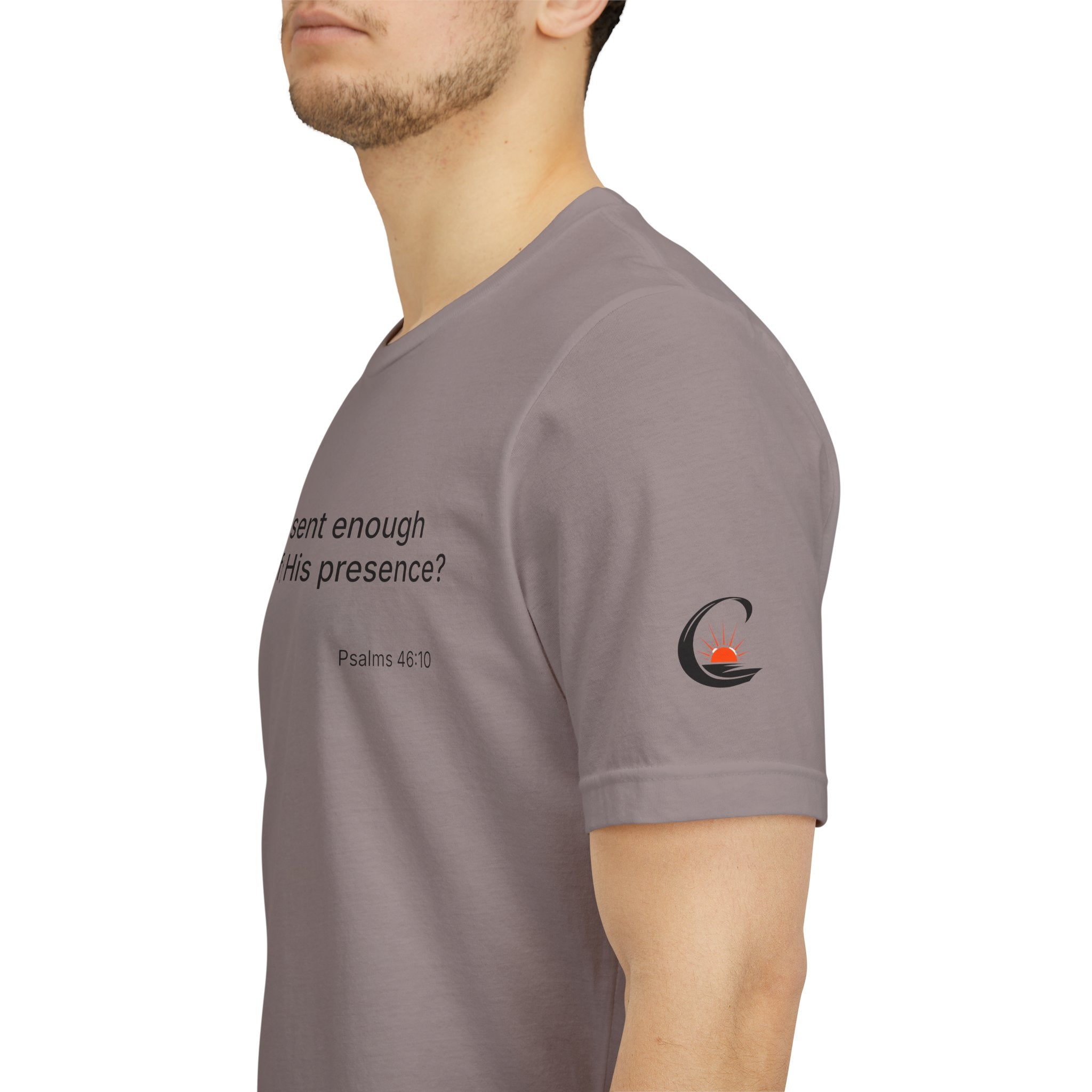 Are You Present Enough to Be Aware of His Presence? T-Shirt | Psalm 46:10 Scripture Tee