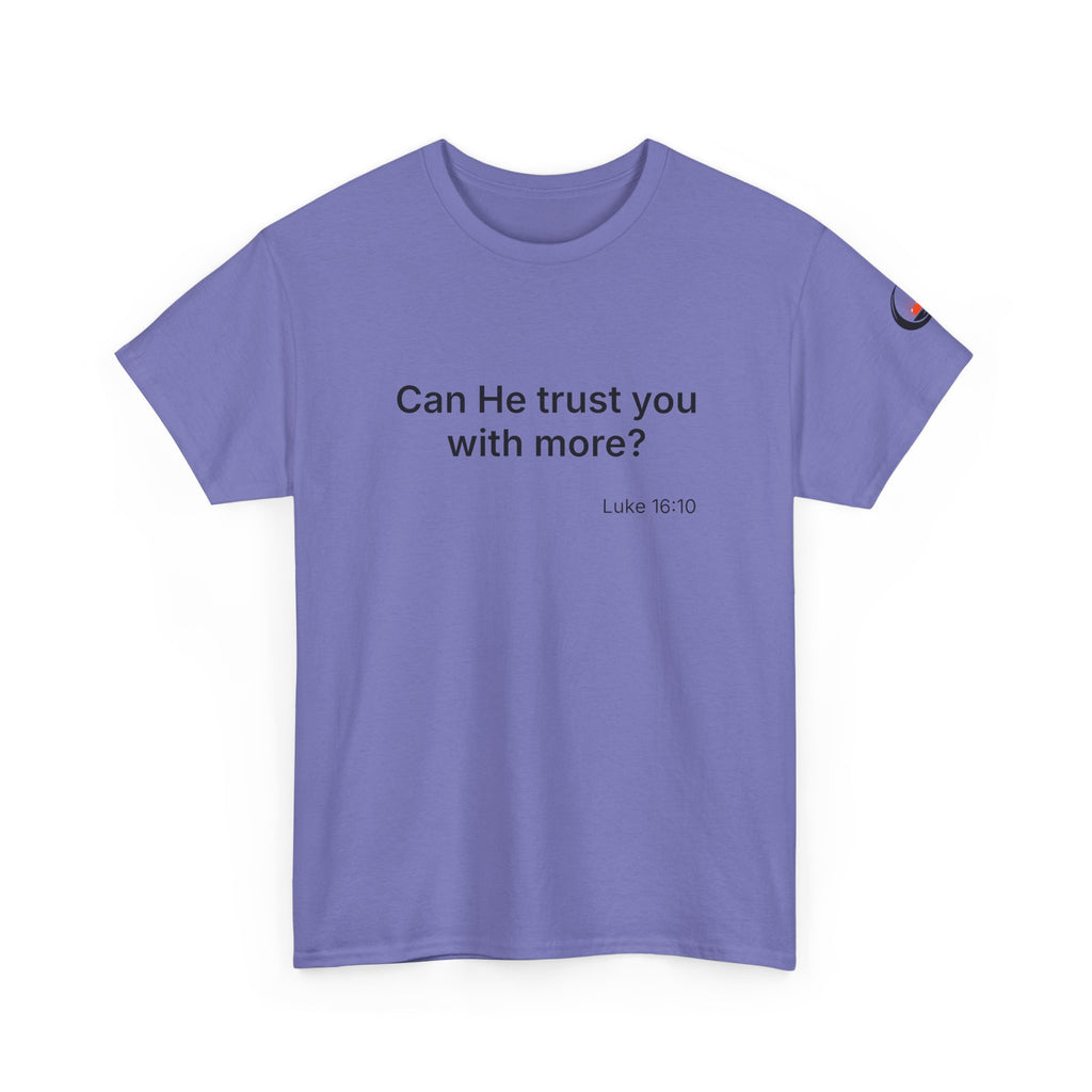 Can He Trust You With More? tee | Luke 16:10 faith scripture shirt