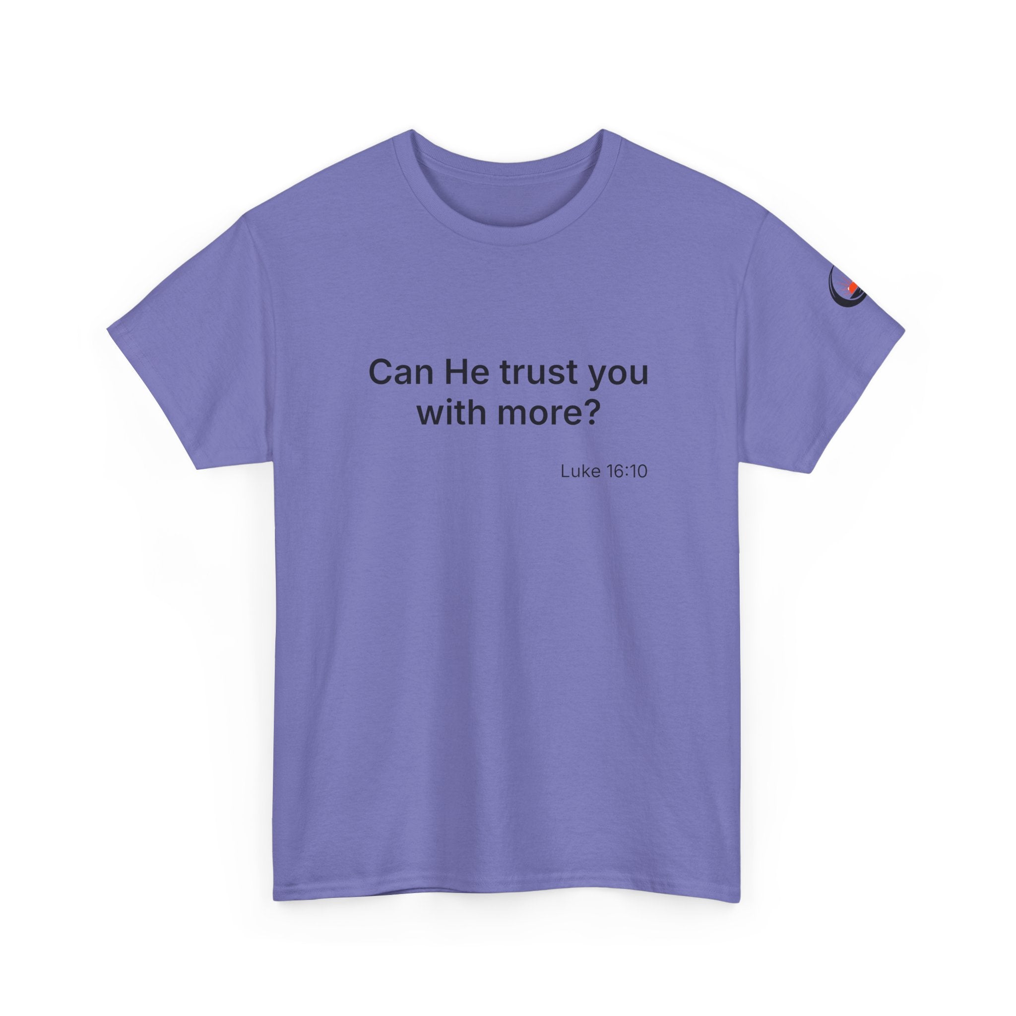 Can He Trust You With More? tee | Luke 16:10 faith scripture shirt