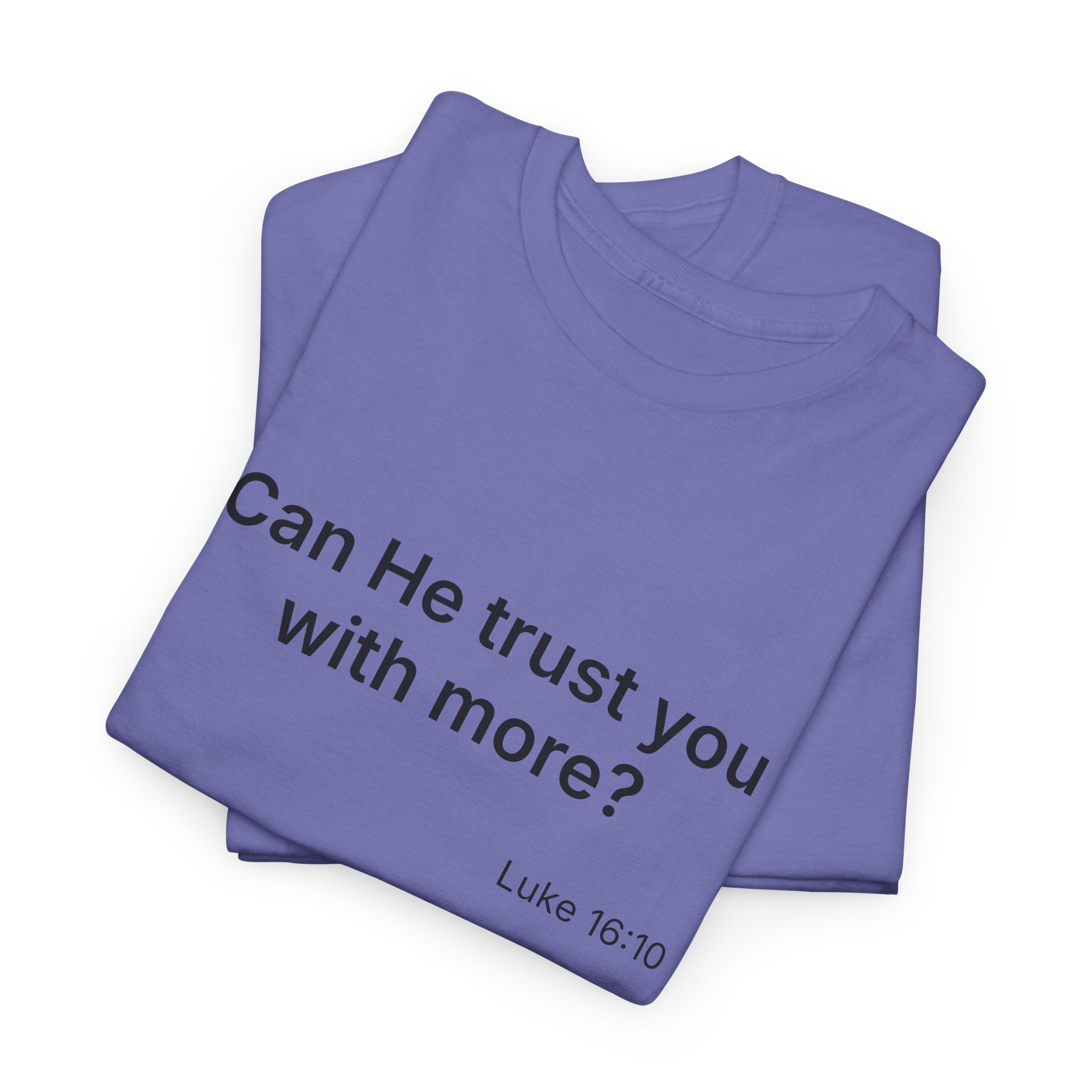 Can He Trust You With More? tee | Luke 16:10 faith scripture shirt