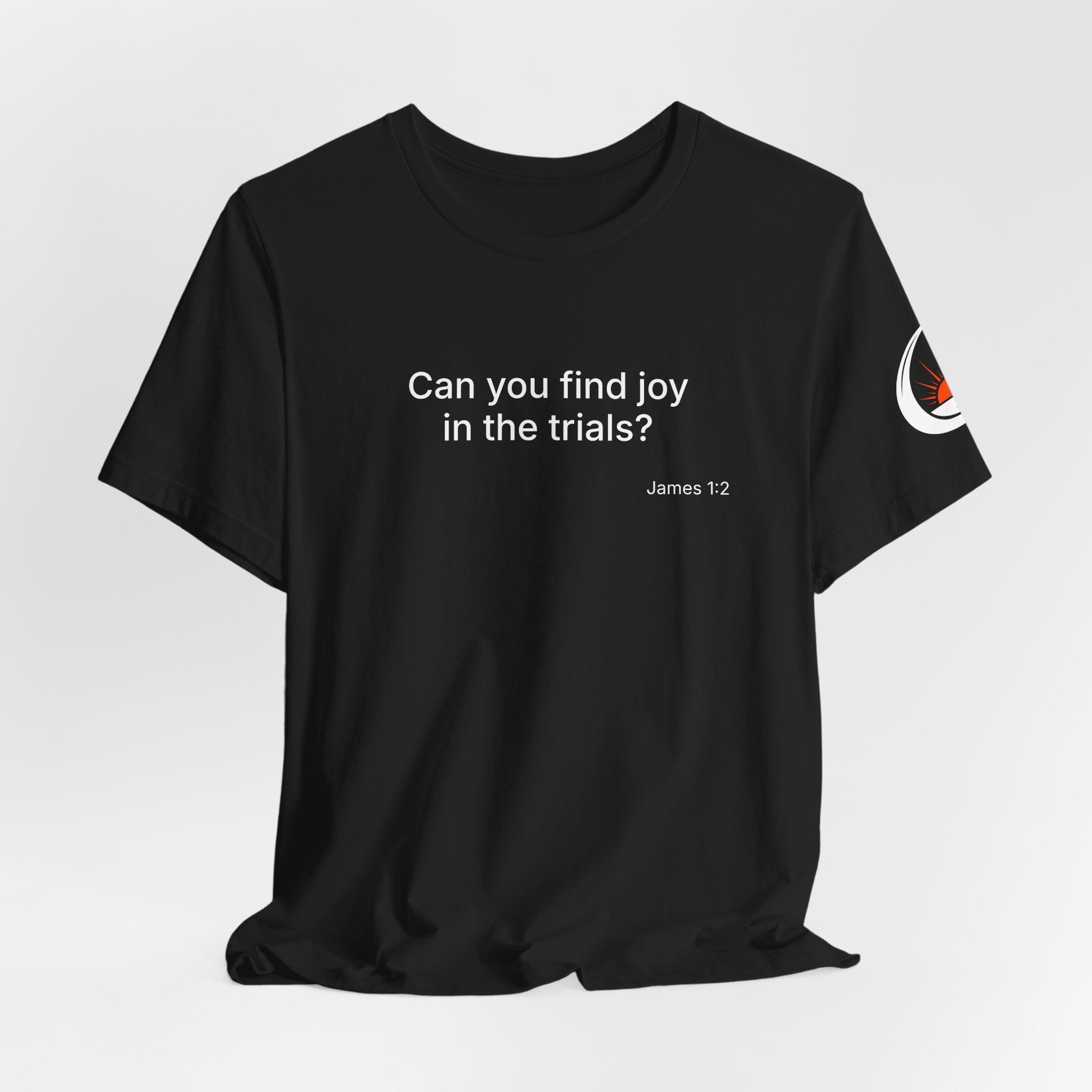 Can You Find Joy in Trials? T-Shirt | Inspirational Scripture James 1:2 Tee