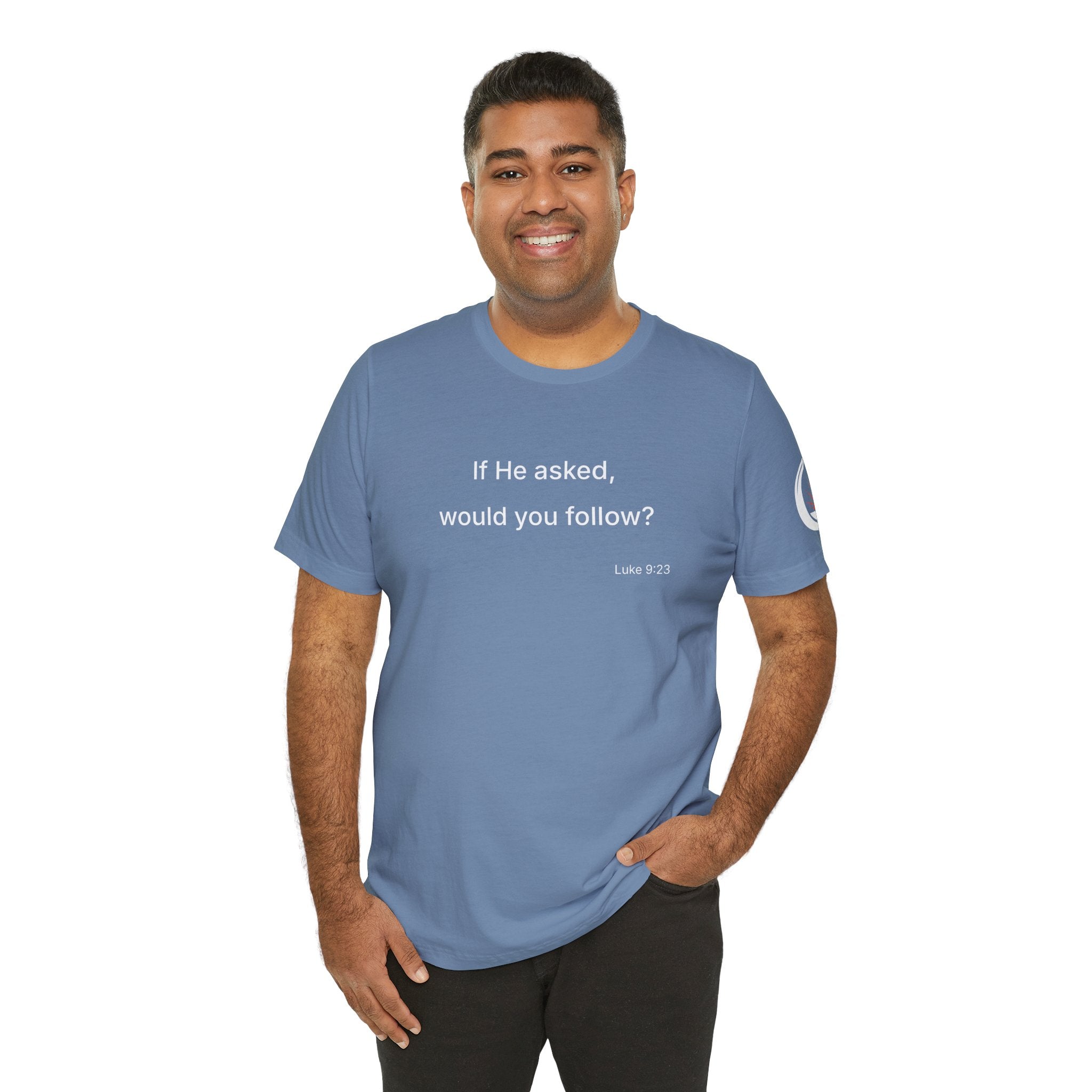 If He Asked Would You Follow? T-Shirt | Christian Faith Question Tee